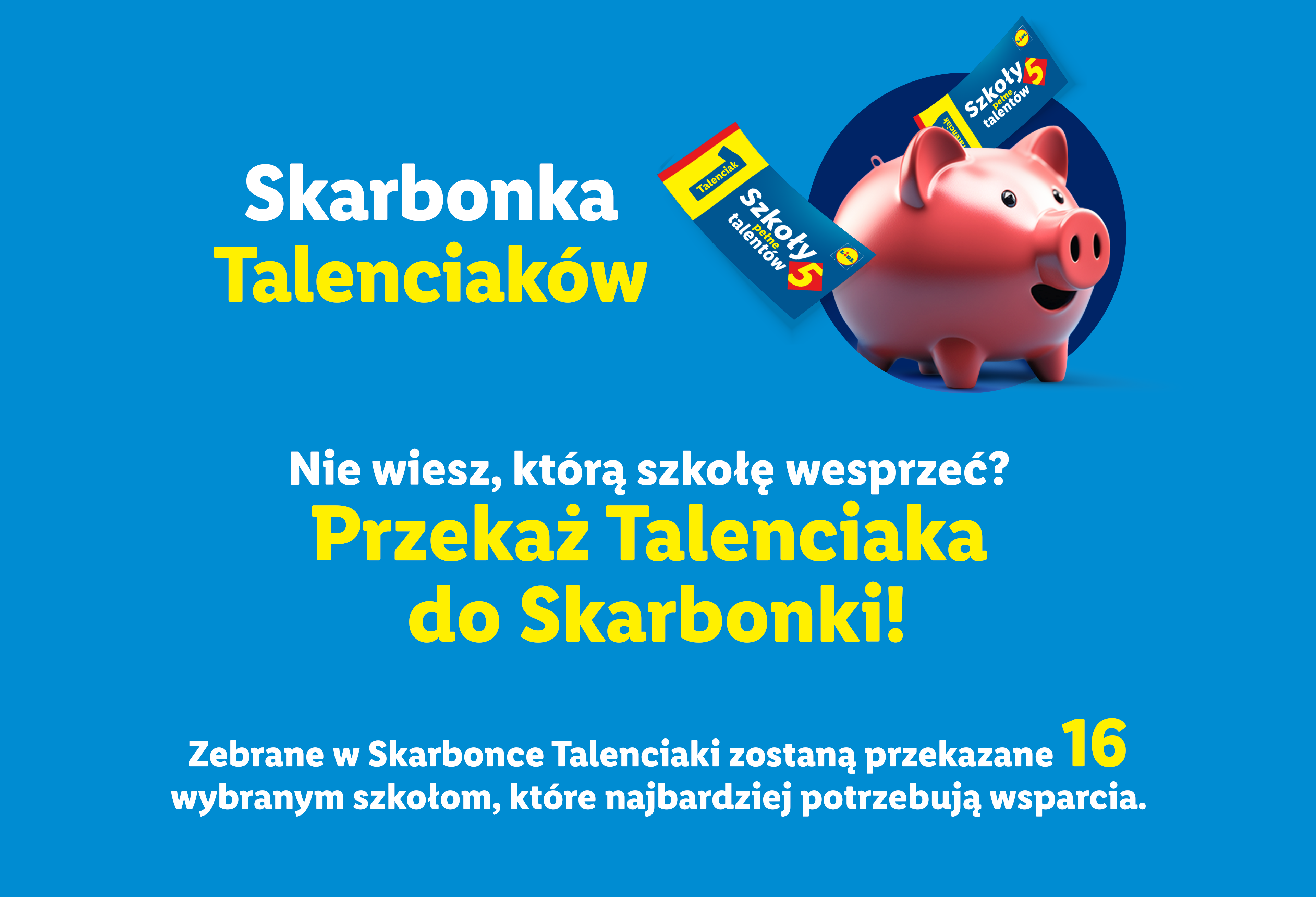 Przekaż talenciaka do skarbonki. Zebrane w skarbonce Talenciaki zostaną przekazane 16 wybranym szkołom, które najbardziej potrzebują wsparcia.