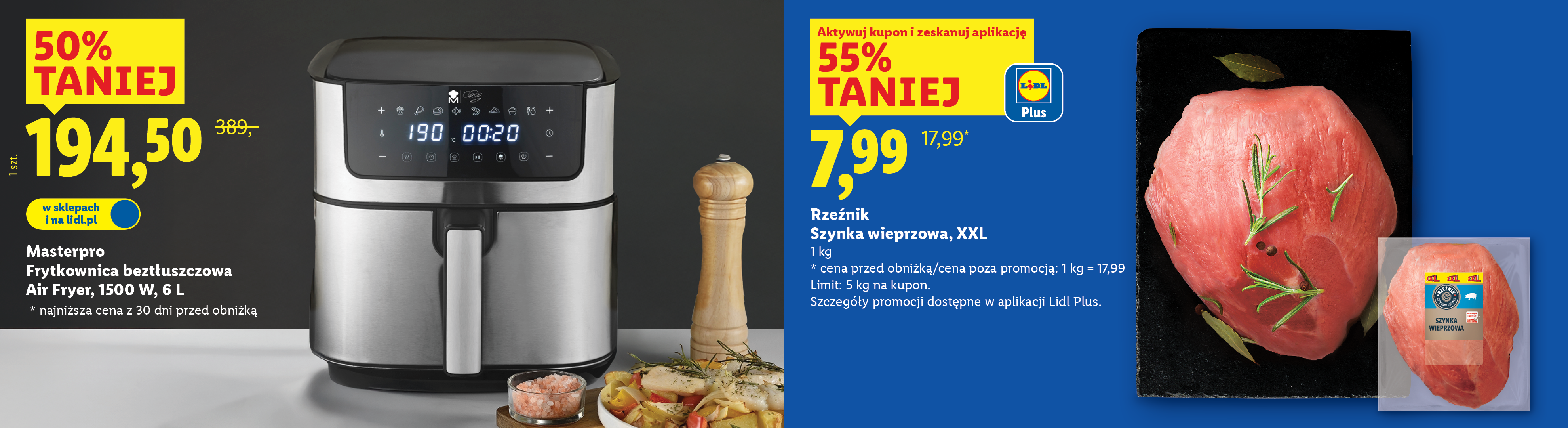 Frytkownica beztłuszczowa Masterpro 50% taniej, 194,50. Najniższa cena z 30 dni przed obniżką: 389. Szynka wieprzowa XXL z kuponem Lidl Plus 55% taniej, 7,99/kg.