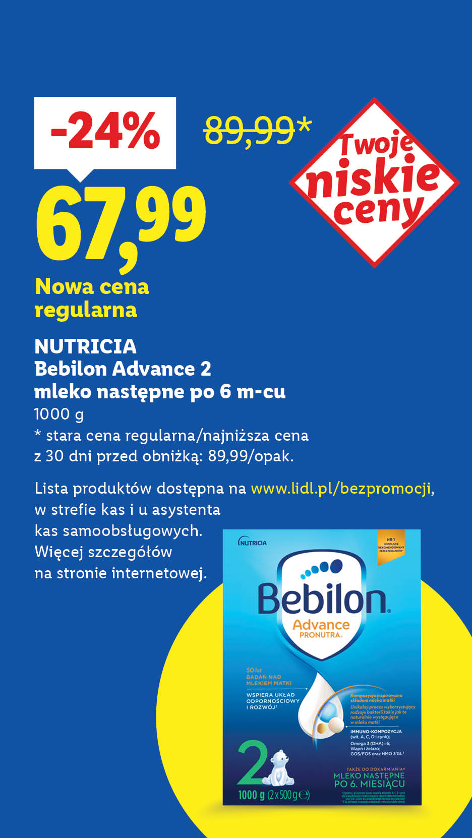 Rewolucja cenowa! Każdego dnia tanio, także bez promocji. Nutricia Bebilon Advance 2 mleko następne po 6 m-cu nowa cena regularna 67,99, -24%. Stara cena regularna: 89,99.