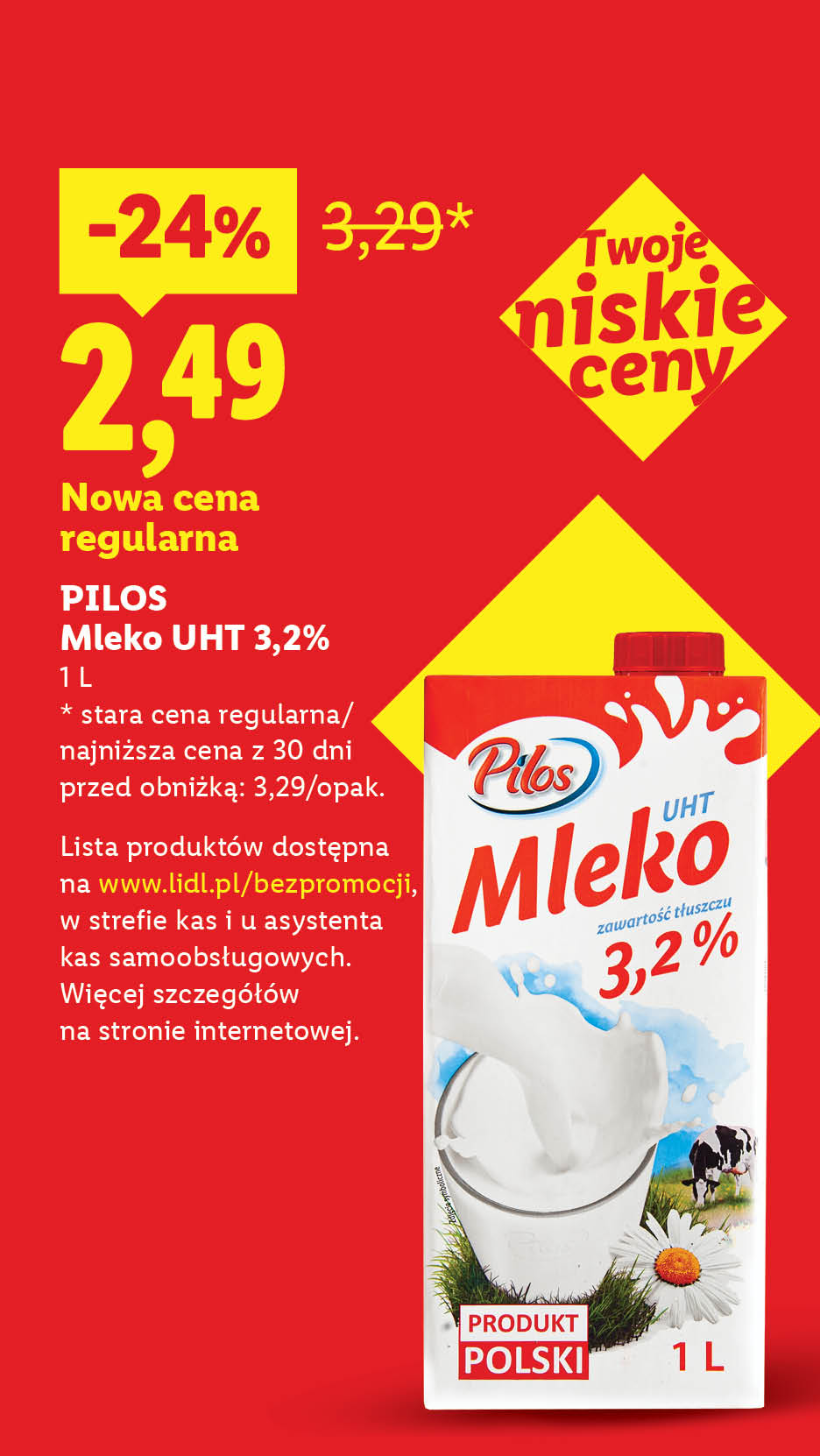 PILOS Mleko UHT 3,2% nowa cena regularna: 2,49/1 L. -24%, stara cena regularna/najniższa cena z 30 dni przed obniżką: 3,29/opak. Lista produktów na www.lidl.pl/bezpromocji.