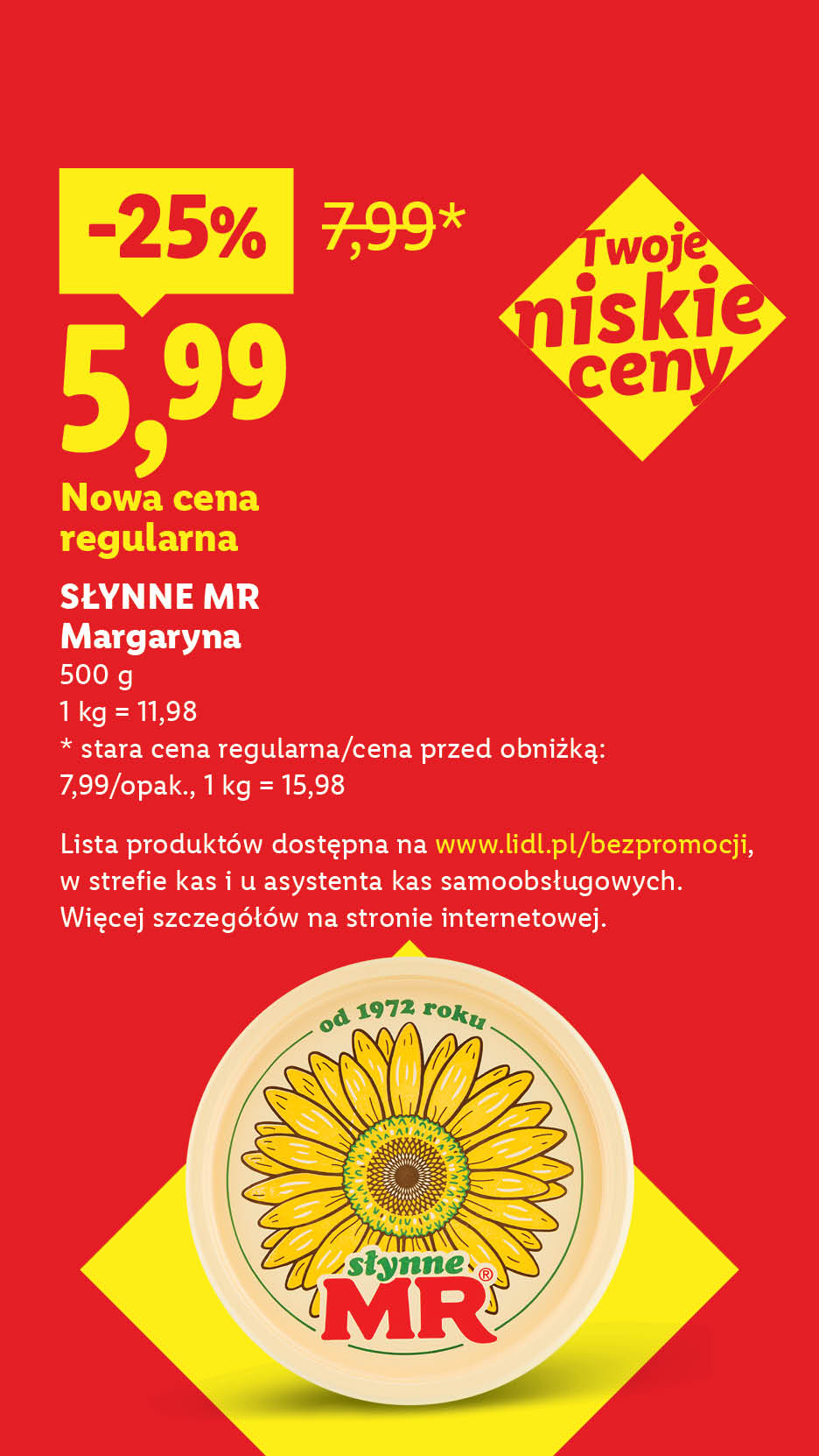 SŁYNNE MR Margaryna nowa cena regularna: 5,99/500g, 1 kg = 11,98. -25%, stara cena regularna/cena przed obniżką: 7,99/opak., 1 kg = 15,98. Lista produktów na www.lidl.pl/bezpromocji