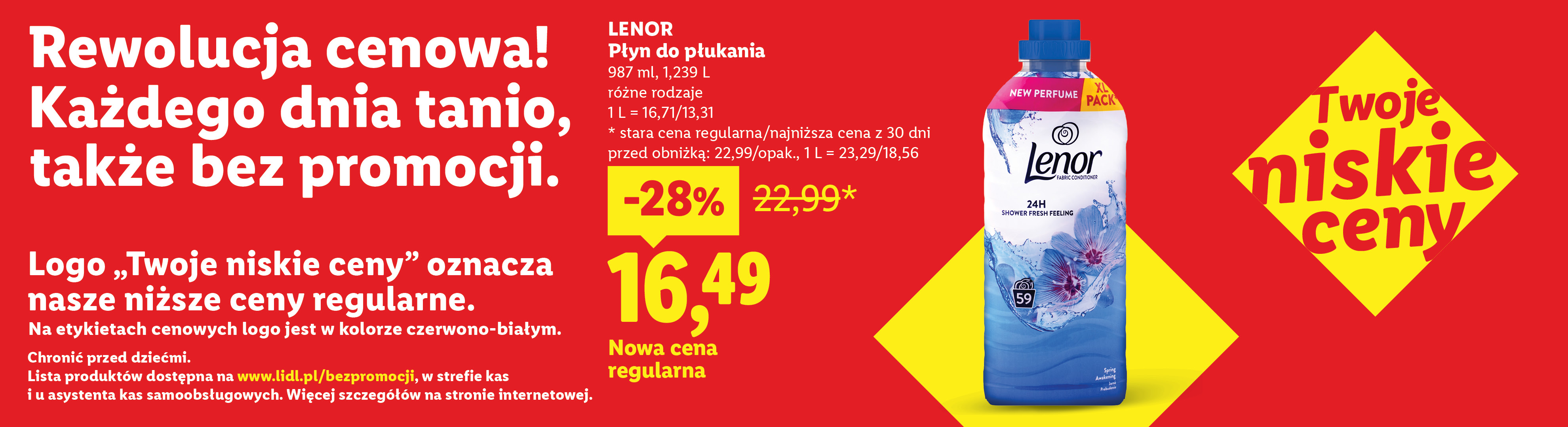 Rewolucja cenowa! Każdego dnia tanio, także bez promocji np. Lenor płyn do płukania różne rodzaje nowa cena regularna 16,49 zamiast 22,99. Lista produktów na lidl.pl/bezpromocji.