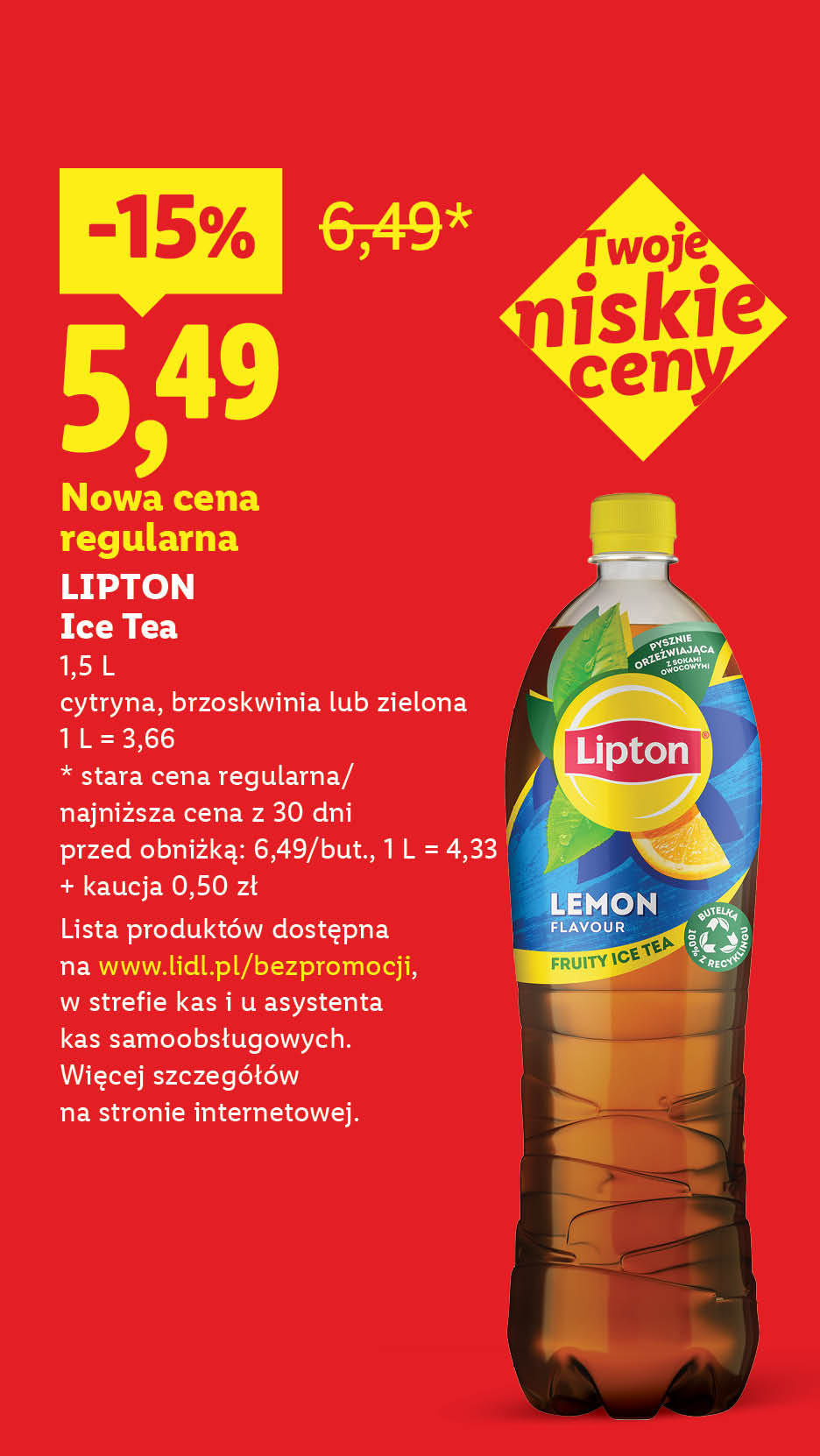 Rewolucja cenowa! Każdego dnia tanio, także bez promocji np. Lipton Ice Tea nowa cena regularna 5,49 zamiast 6,49. Lista produktów na lidl.pl/bezpromocji. 