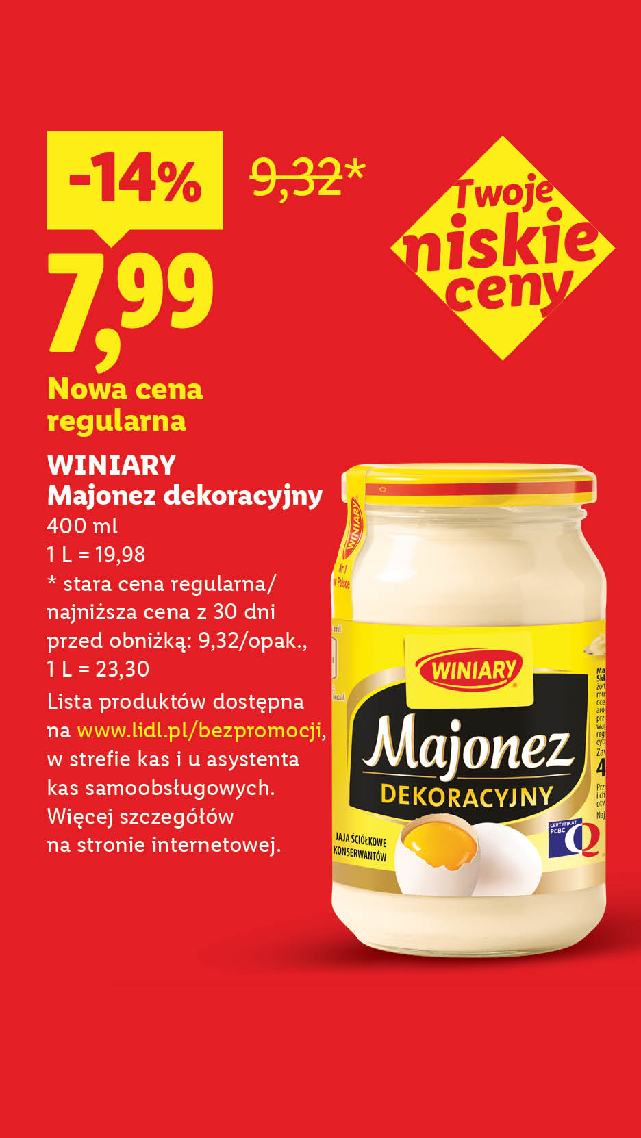Rewolucja cenowa! Każdego dnia tanio, także bez promocji np. Winiary majonez dekoracyjny nowa cena regularna 7,99 zamiast 9,32. Lista produktów na lidl.pl/bezpromocji. 
