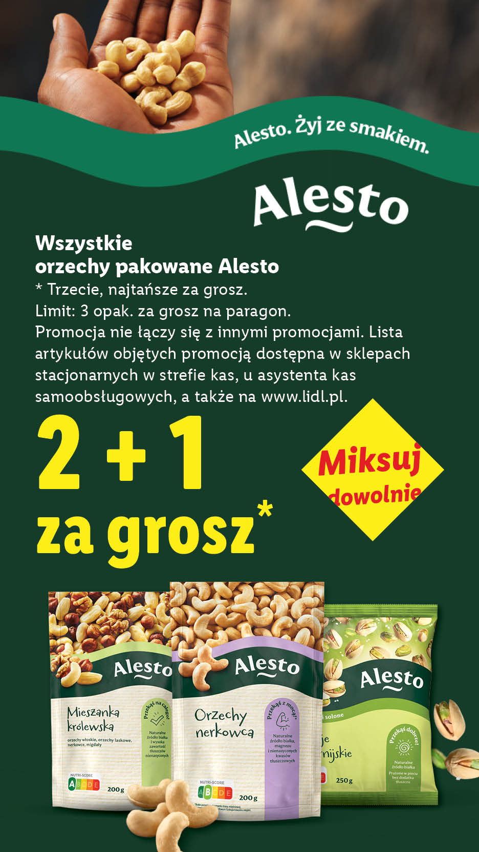 Wszystkie orzechy pakowane ALESTO 200g, 2+1 za grosz, trzeci najtańszy produkt za grosz. Limit 3 opak. za grosz na paragon. Miksuj dowolnie.