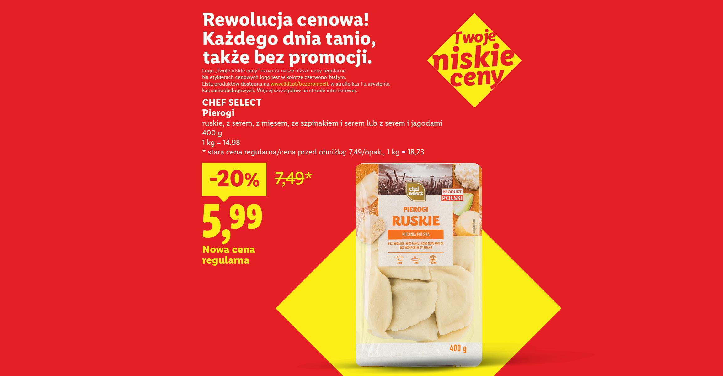 Rewolucja cenowa! Każdego dnia tanio, także bez promocji np. Chef select pierogi różne rodzaje -20%, nowa cena regularna 5,99. Lista produktów na lidl.pl/bezpromocji