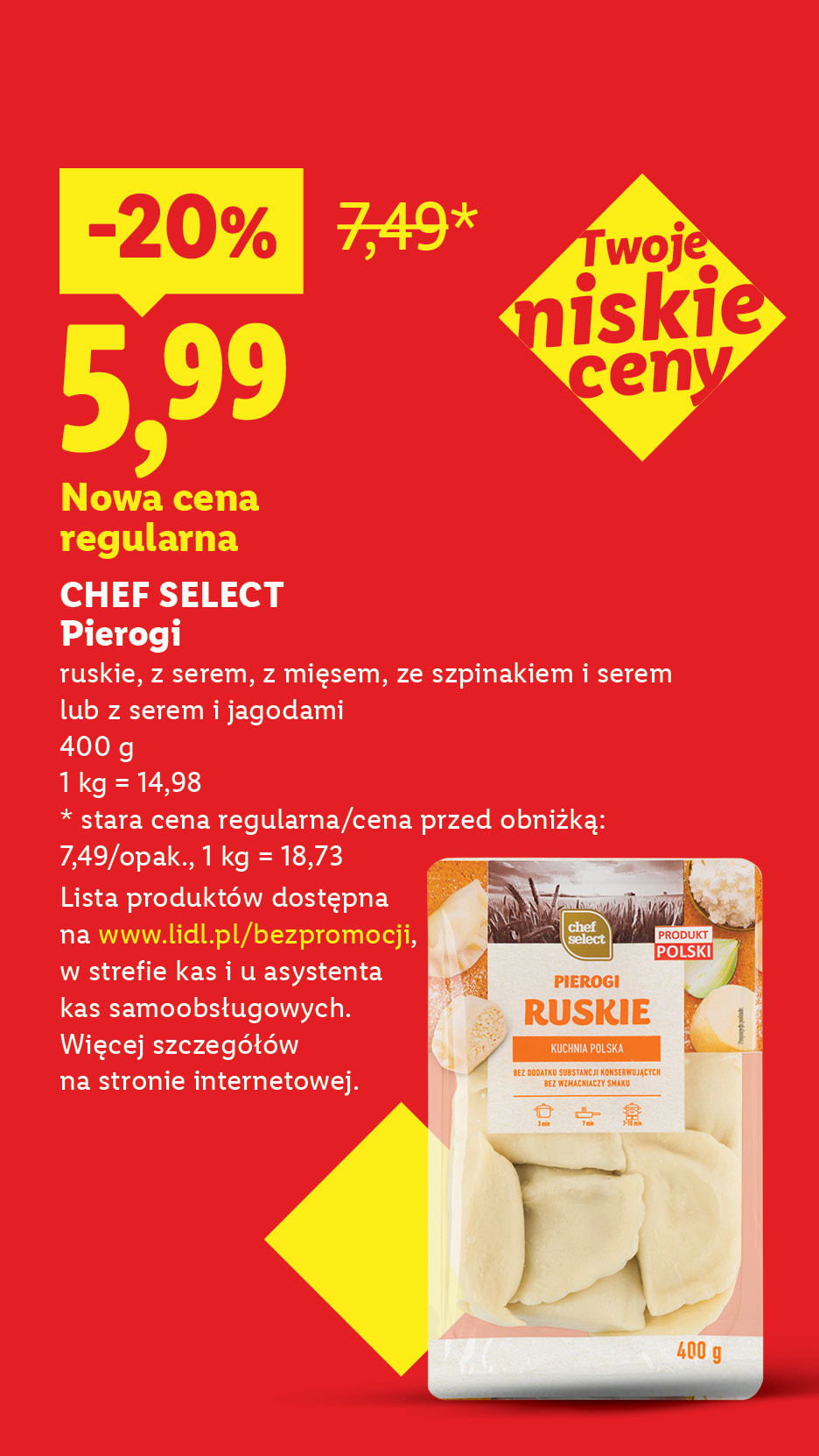 Rewolucja cenowa! Każdego dnia tanio, także bez promocji np. Chef select pierogi różne rodzaje -20%, nowa cena regularna 5,99. Lista produktów na lidl.pl/bezpromocji