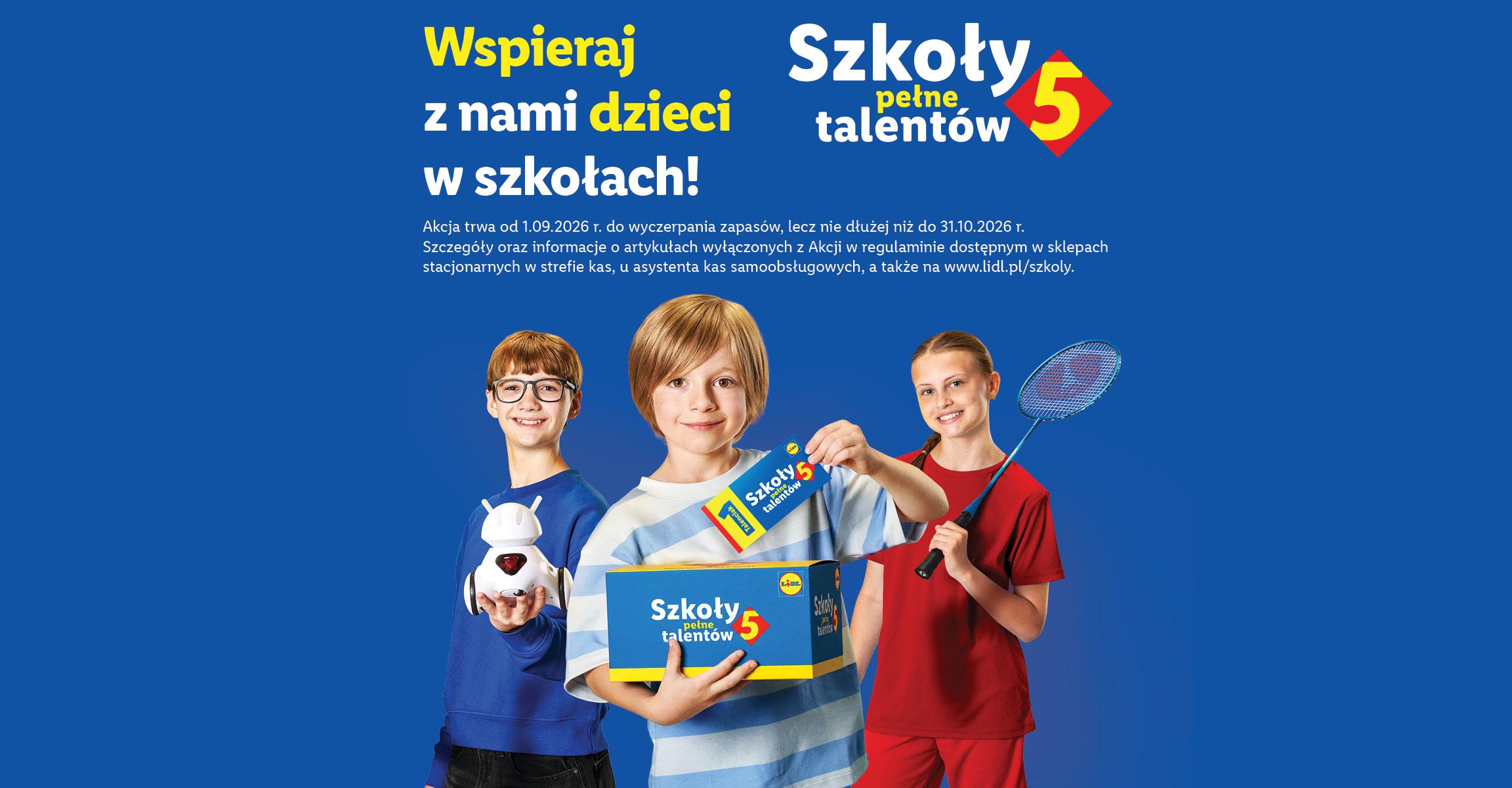 Szkoły pełne talentów 5. Wspieraj z nami dzieci w szkołach! Akcja trwa od 1.09.2026 do wyczerpania zapasów, ale nie dłużej niż do 31.10.2026 r. Szczegóły w regulaminie w sklepach i na lidl.pl