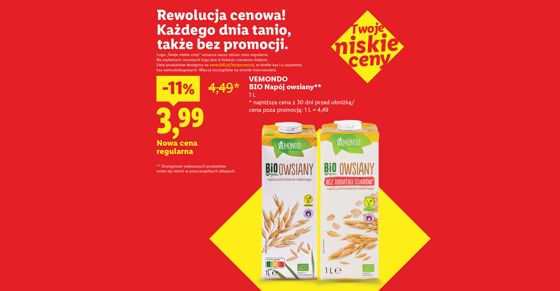 Rewolucja cenowa! Każdego dnia tanio, także bez promocji, np. Vemondo BIO napój owsiany 3,99 nowa cena regularna, 4,49 stara cena regularna. Lista produktów na www.lidl.pl/bezpromocji