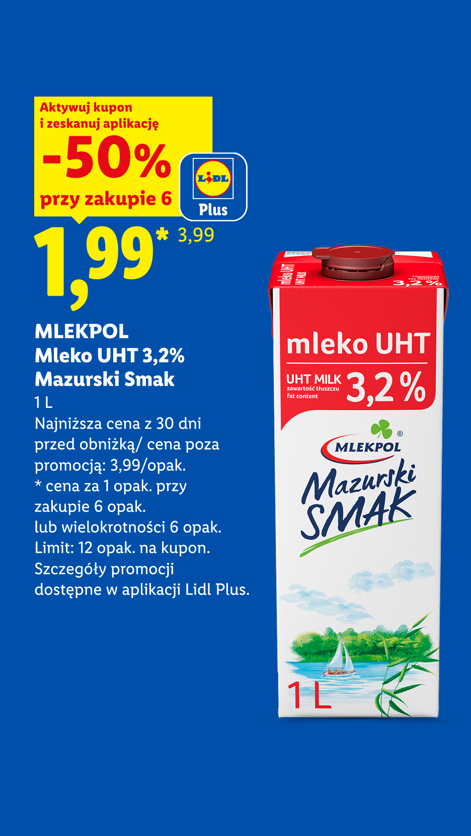 MLEKPOL Mleko UHT 3,2% Mazurski Smak z kuponem Lidl Plus -50%, 1,99 zł przy zakupie 6. Najniższa cena z 30 dni przed obniżką/poza promocją 3,99/opak. Limit 12 opak. na kupon.