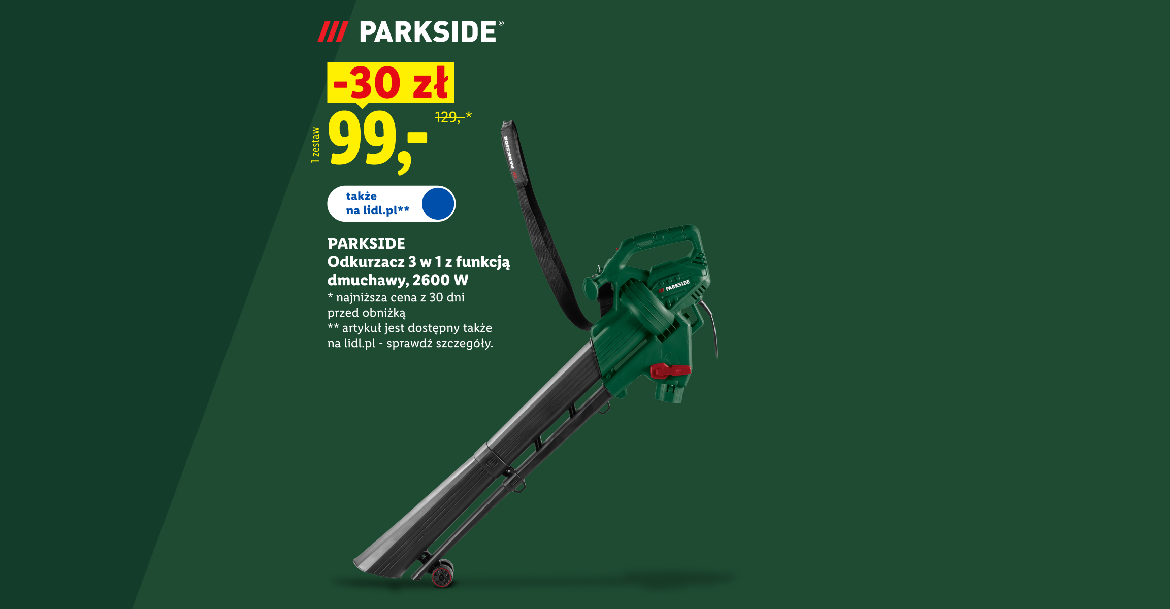 PARKSIDE Zrób to sam! Odkurzacz 3 w 1 z funkcją dmuchawy, 2600 W -30 zł, cena 99. Najniższa cena z 30 dni przed obniżką 129. Także na lidl.pl. Grafika zmodyfikowana przez AI.