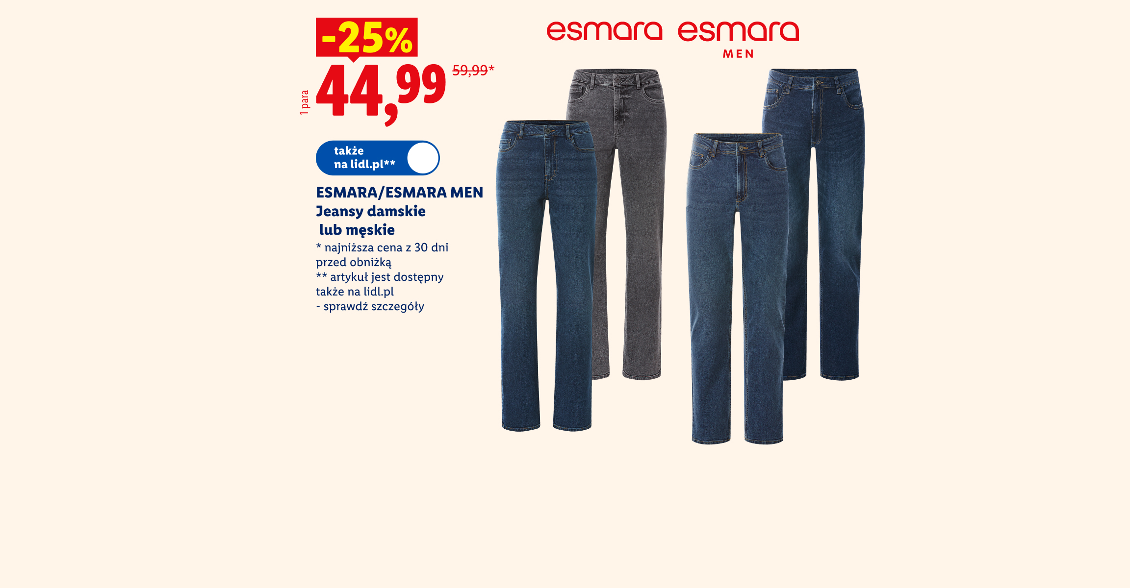 ESMARA/ ESMARA MEN Jeansy damskie lub męskie -25%, cena 44,99. Najniższa cena z 30 dni przed obniżką 59,99. Także na lidl.pl