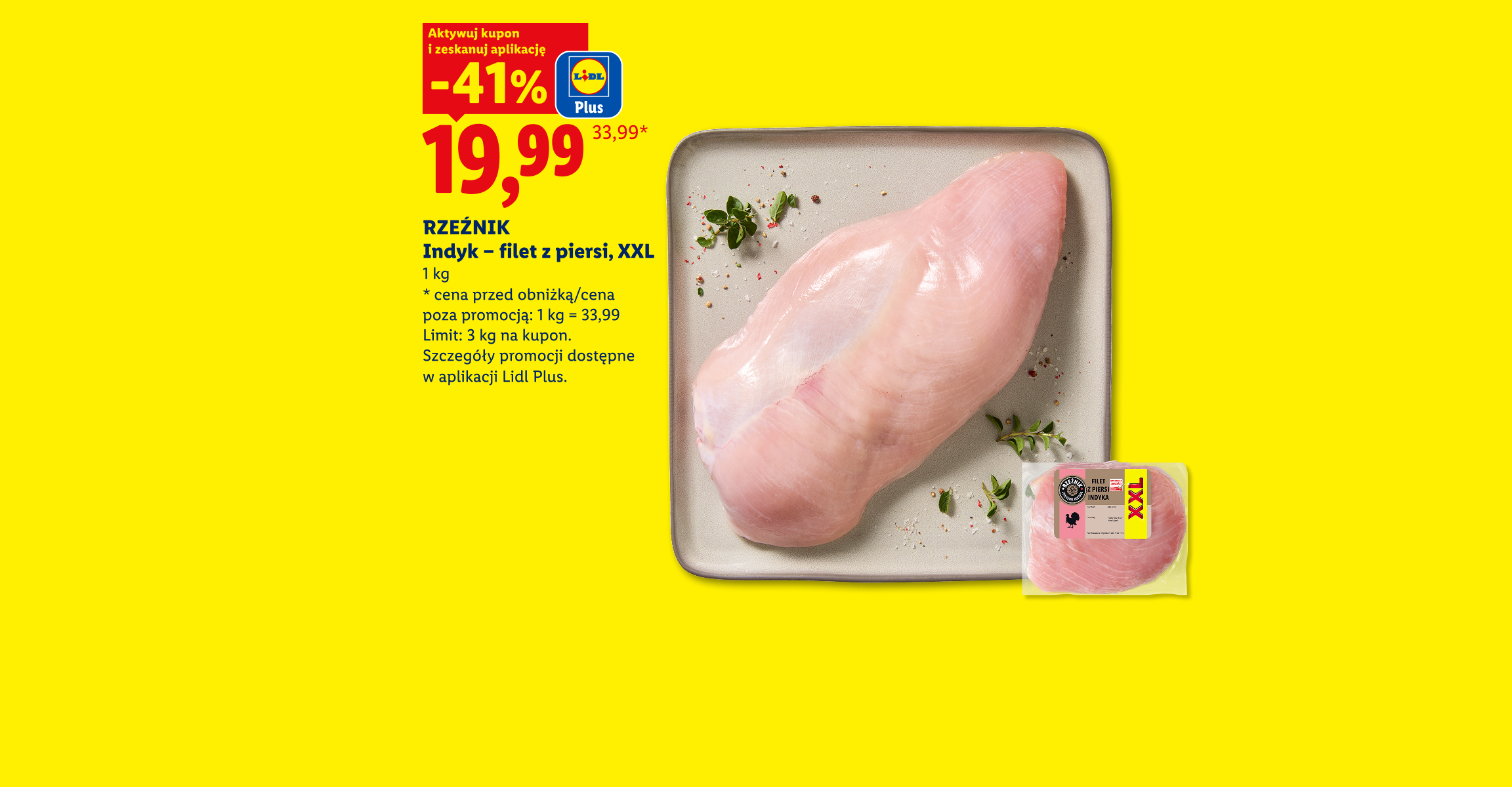 Tania Sobota. Z kuponem Lidl Plus RZEŹNIK Indyk - filet z piersi, XXL, -41% 19,99/kg. Cena przed obniżką/poza promocją: 33,99/kg. Limit: 3 kg na kupon.