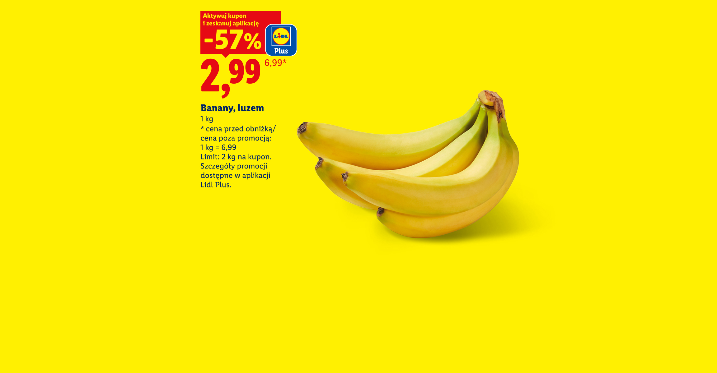 Tania Sobota. Z kuponem Lidl Plus Banany, luzem 57% taniej, 2,99/kg. Cena przed obniżką/poza promocją: 1 kg = 6,99. Limit: 2 kg na kupon.