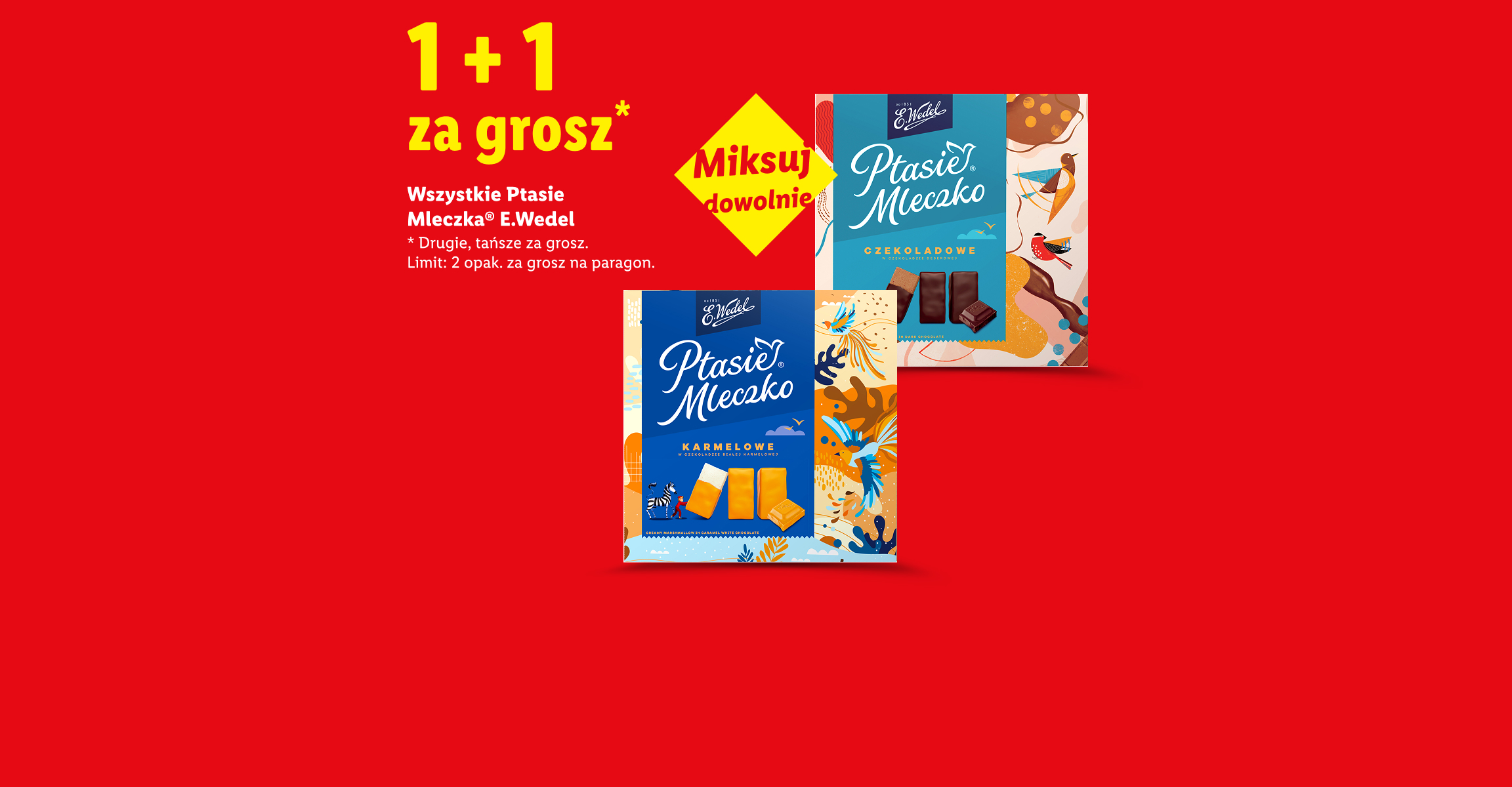 Wszystkie Ptasie mleczka E. WEDEL 1+1 za grosz. Drugie, tańsze za grosz. Limit 2 opak. za grosz na paragon. Miksuj dowolnie.