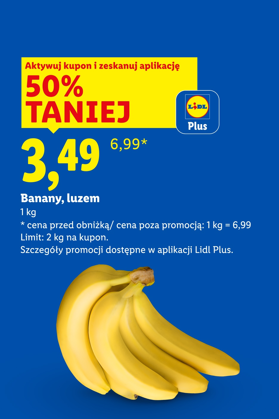 Z kuponem Lidl Plus banany, luzem 50% taniej, 3,49/kg. Cena przed obniżką/poza promocją: 1 kg = 6,99. Limit: 2 kg na kupon.