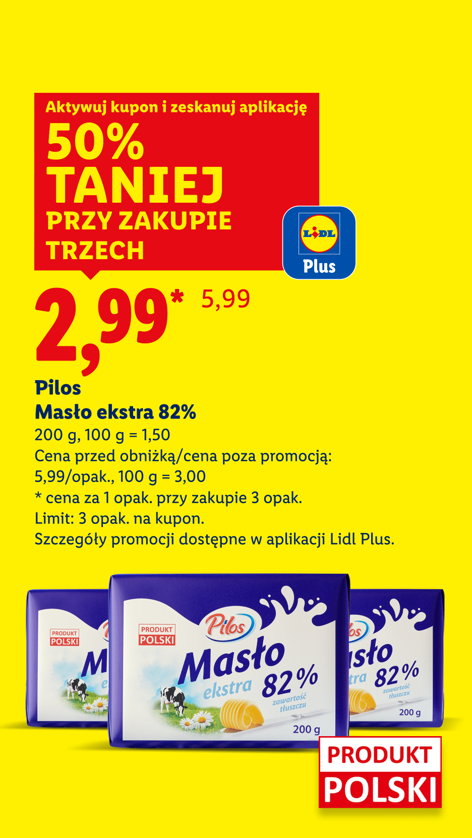 Masło Pilos ekstra 82% za 2,99 za 1 opak., 50% taniej przy zakupie trzech opakowań z kuponem Lidl Plus. Cena przed obniżką/poza promocją: 5,99/opak. 