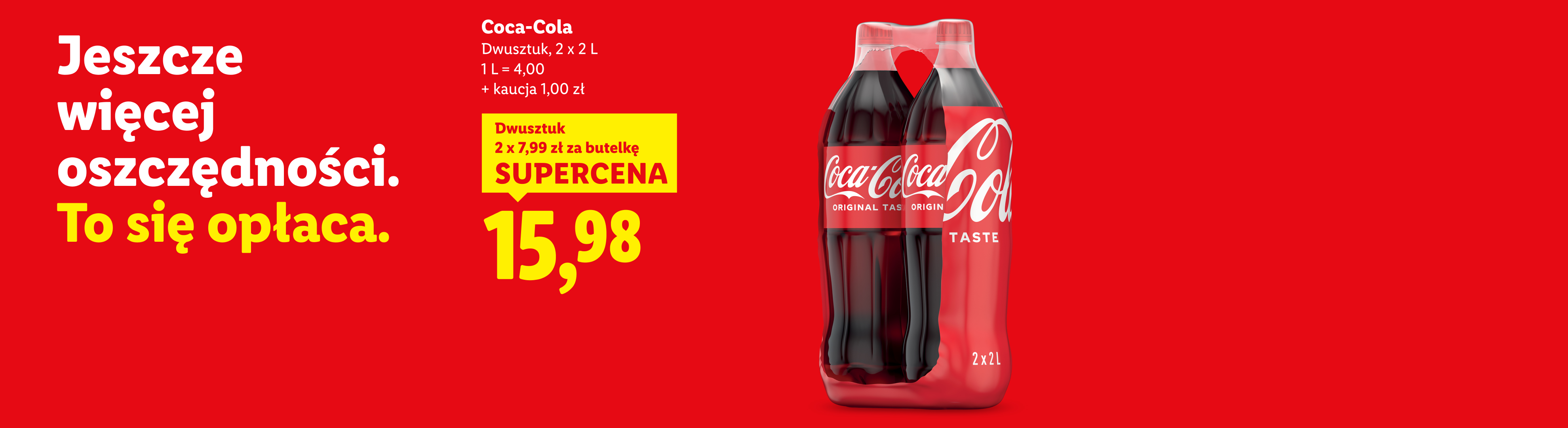 Coca-Cola 2x2L w supercenie 15,98 zł, 2 x 7,99 za butelkę. 1 L = 4,00 + kaucja 1 zł. 
