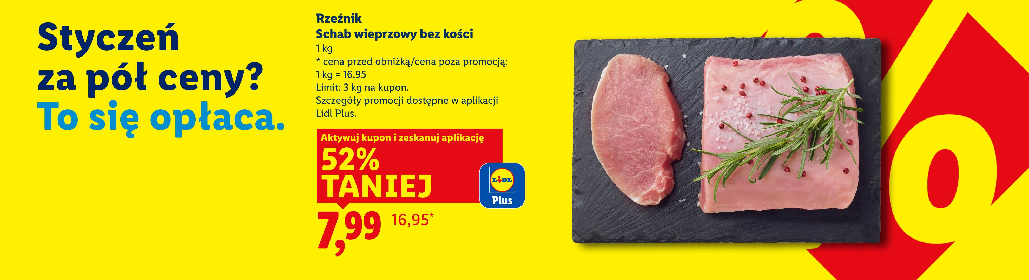 Promocja Lidl Plus: Schab wieprzowy bez kości, 52% taniej, cena 7,99 zł/kg. Cena przed obniżką/poza promocją: 1 kg = 16,95.