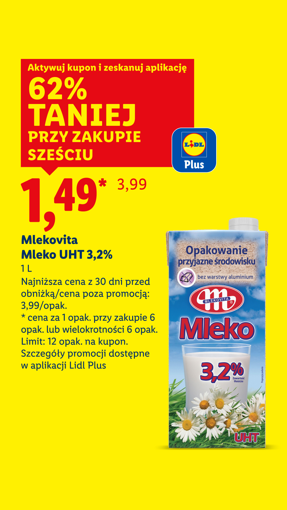 Z kuponem Lidl Plus mleko UHT 3,2% Mlekovita 62% taniej przy zakupie sześciu, 1,49/opak. Najniższa cena z 30 dni przed obniżką/cena poza promocją: 3,99/opak. 