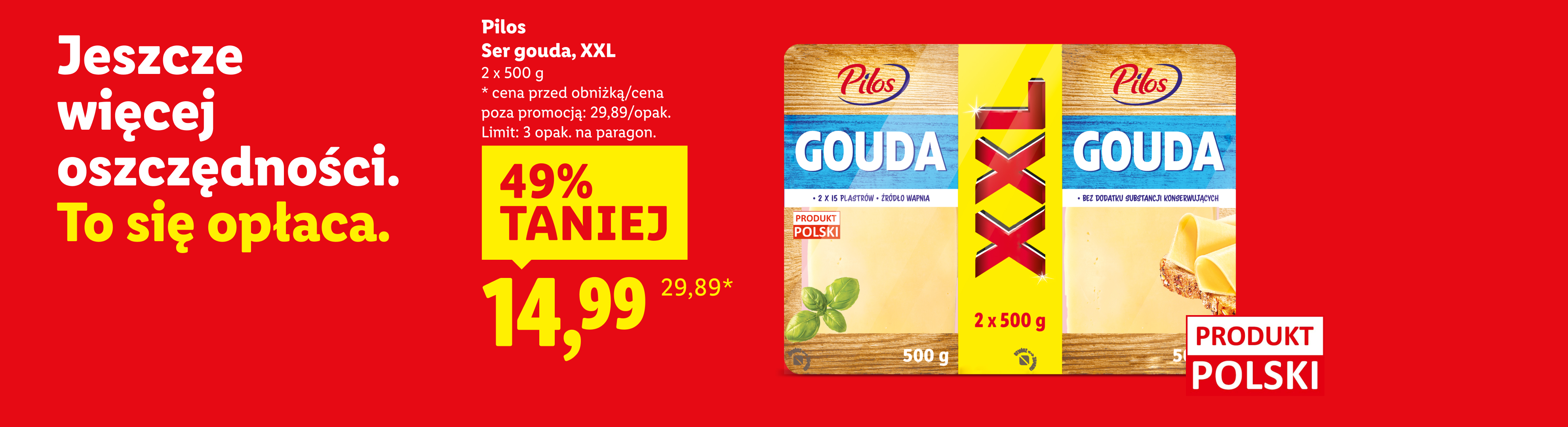 Pilos ser gouda 49% taniej, 14,99/kg. Cena przed obniżką/poza promocją: 29,89/opak. 