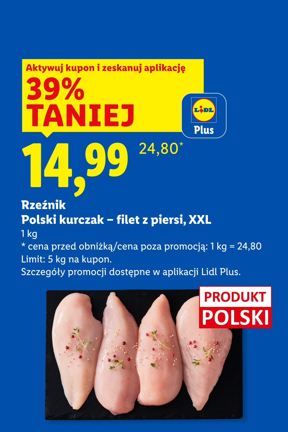 Rzeźnik polski kurczak - filet z piersi, XXL 39% taniej z kuponem Lidl Plus, 14,99/kg. Cena przed obniżką/poza promocją: 24,80/kg. Limit: 5 kg na kupon.