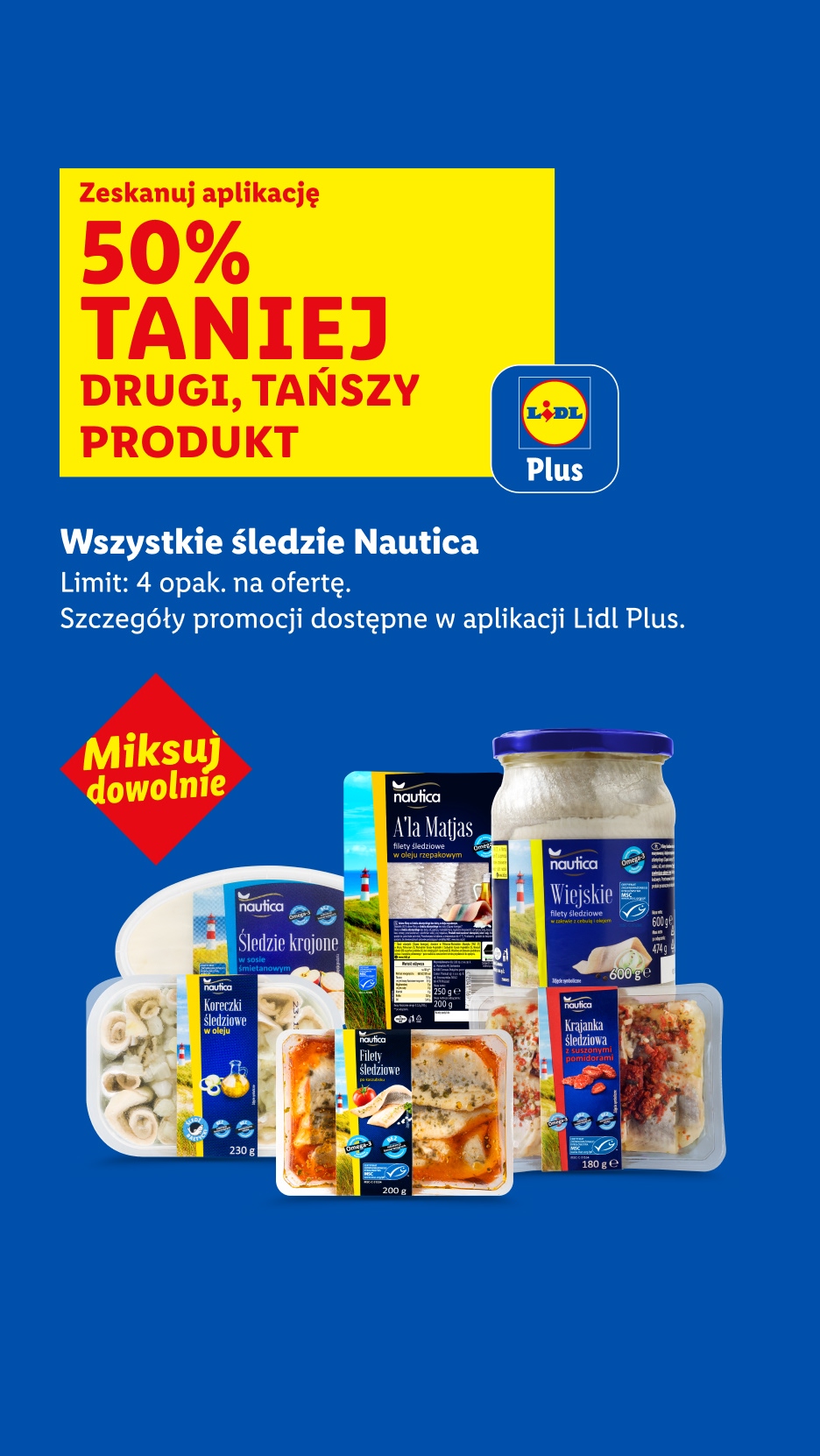 Z aplikacją Lidl Plus wszystkie śledzie Nautica 50% taniej drugi, tańszy produkt. Limit: 4 opak. na ofertę. 