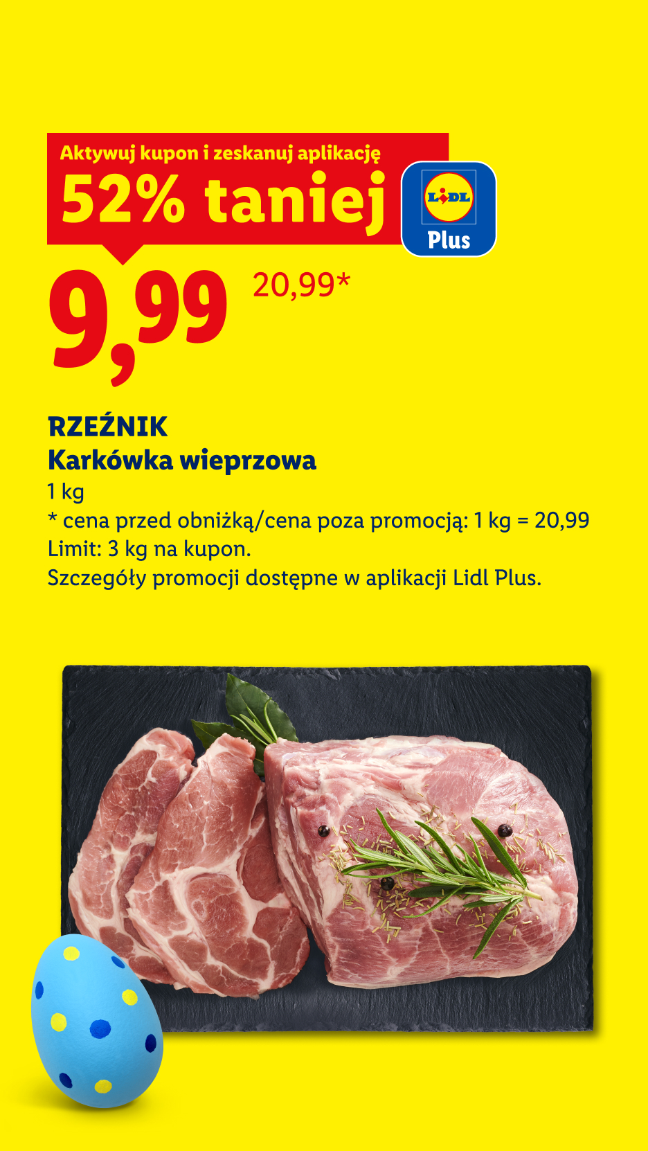 Z kuponem Lidl Plus Rzeźnik karkówka wieprzowa 52% taniej, 9,99/kg. Cena przed obniżką/poza promocją: 20,99/kg. Limit: 3 kg na kupon.