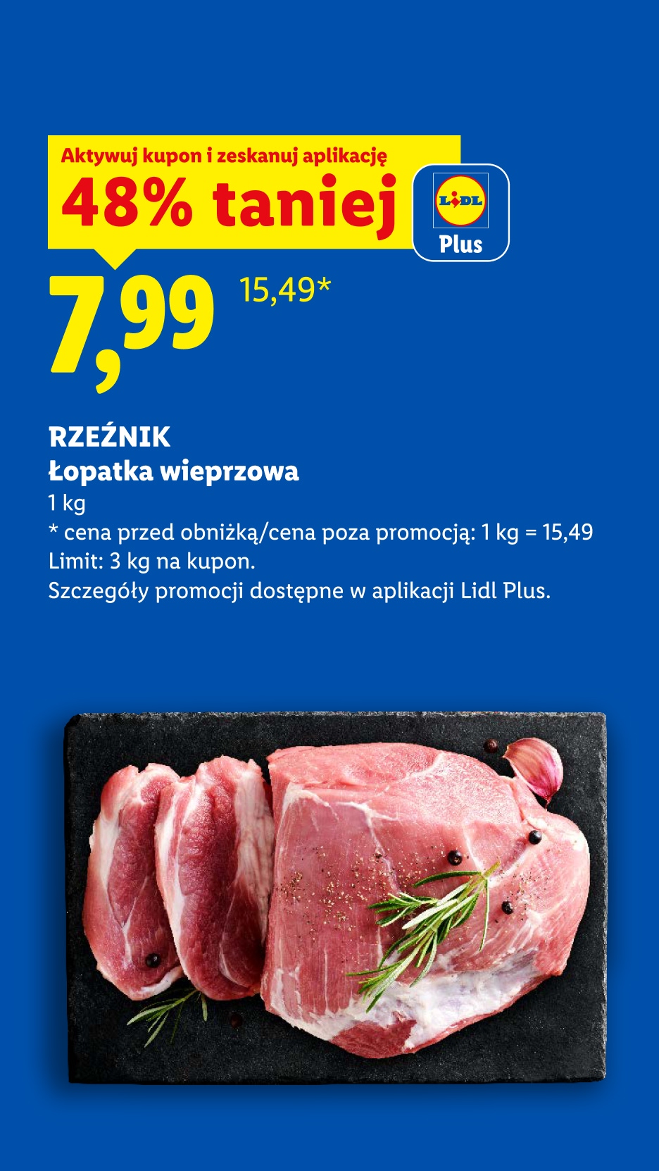 Rzeźnik Łopatka wieprzowa z kuponem Lidl Plus 48% taniej, 7,99/kg. Cena przed obniżką/poza promocją: 15,49/kg. 