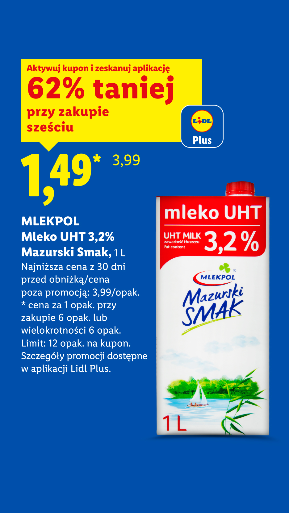 Mlekopol mleko UHT 3,2% Mazurski Smak z kuponem Lidl Plus 62% taniej przy zakupie 6, 1,49/1 L.  Najniższa cena z 30 dni przed obniżką/cena poza promocją: 3,99/opak.