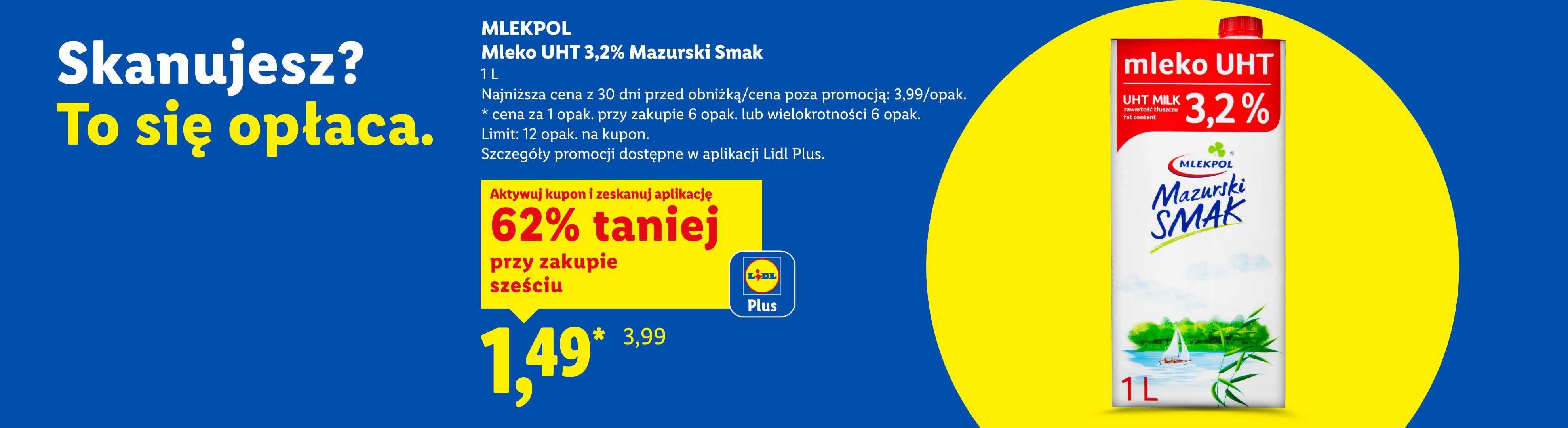 Mlekopol mleko UHT 3,2% Mazurski Smak z kuponem Lidl Plus 62% taniej przy zakupie 6, 1,49/1 L.  Najniższa cena z 30 dni przed obniżką/cena poza promocją: 3,99/opak.