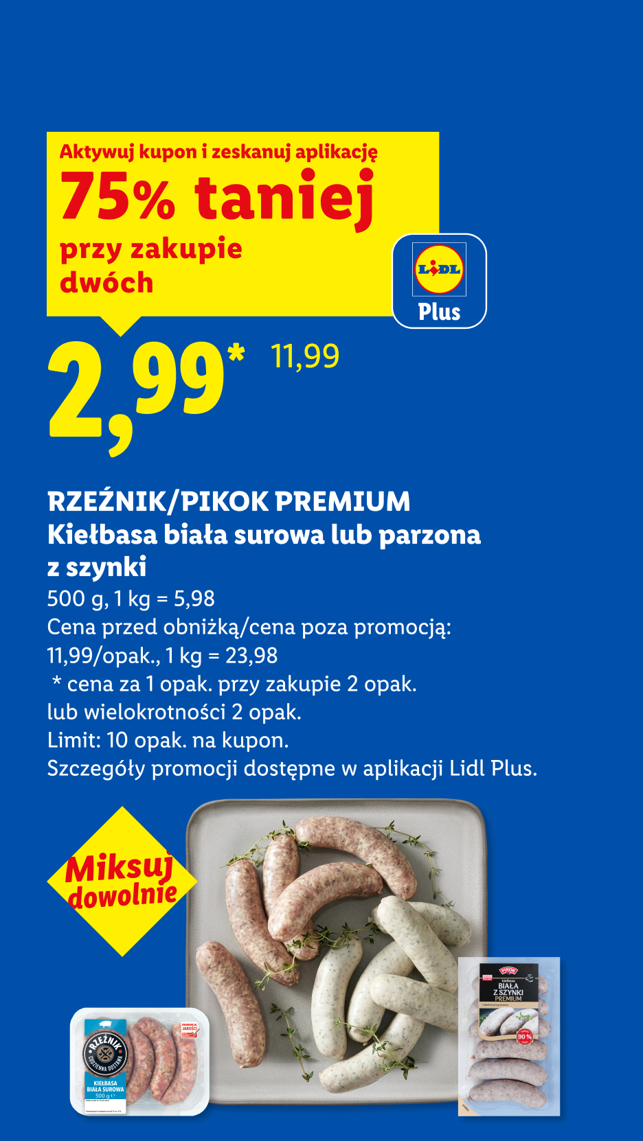 Z kuponem Lidl Plus Rzeźnik/Pikok Premium kiełbasa biała 75% taniej przy zakupie dwóch, 2,99/opak. 1 kg = 5,98. Cena przed obniżką/poza promocją: 11,99/opak.  1 kg = 23,98. Limit: 10 opak. na kupon
