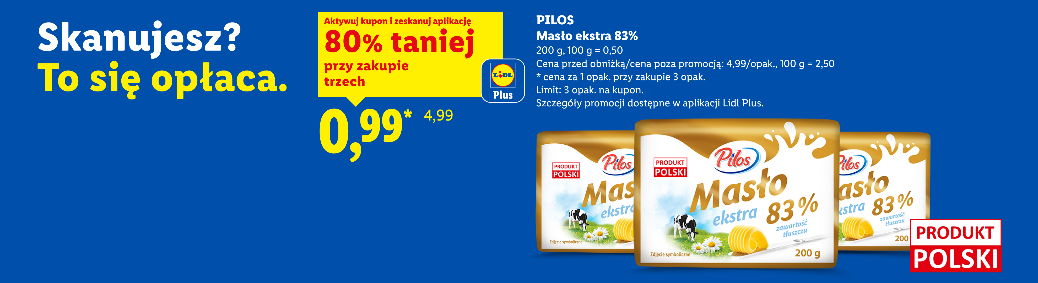Z kuponem Lidl Plus PILOS masło ekstra 83% 80% taniej przy zakupie 3, 0,99/200g, 100 g = 0,50. Cena przed obniżką/poza promocją: 4,99/opak., 100 g = 2,50. Limit: 3 opak.