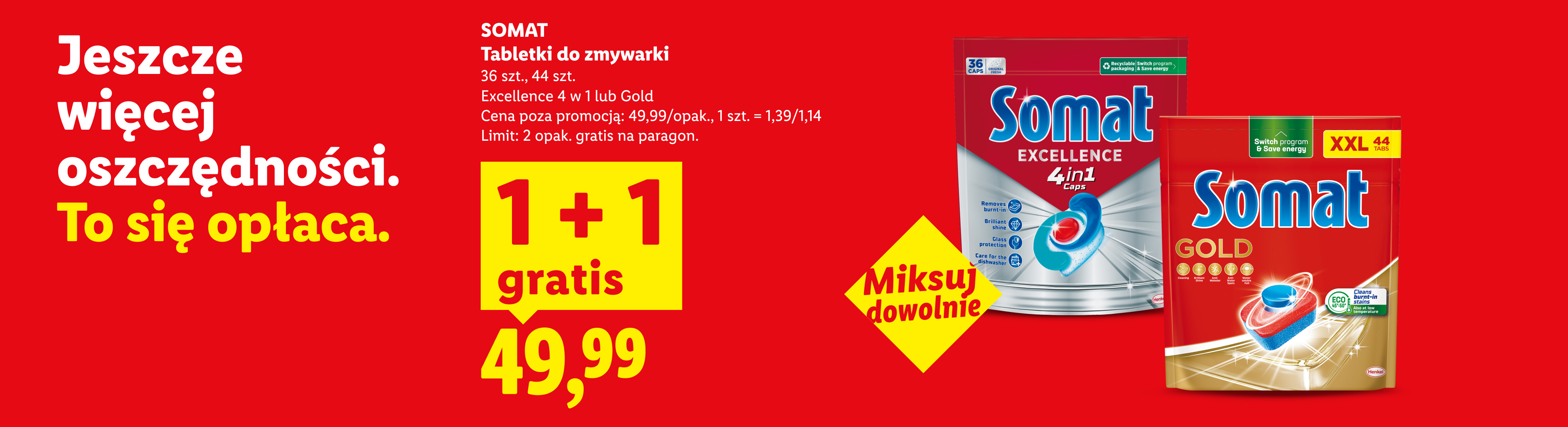 Jeszcze więcej oszczędności. To się opłaca. SOMAT Tabletki do zmywarki 1+1 gratis za 49,99. Cena poza promocją 49,99 za opakowanie. Limit 2 opak. gratis na paragon.
