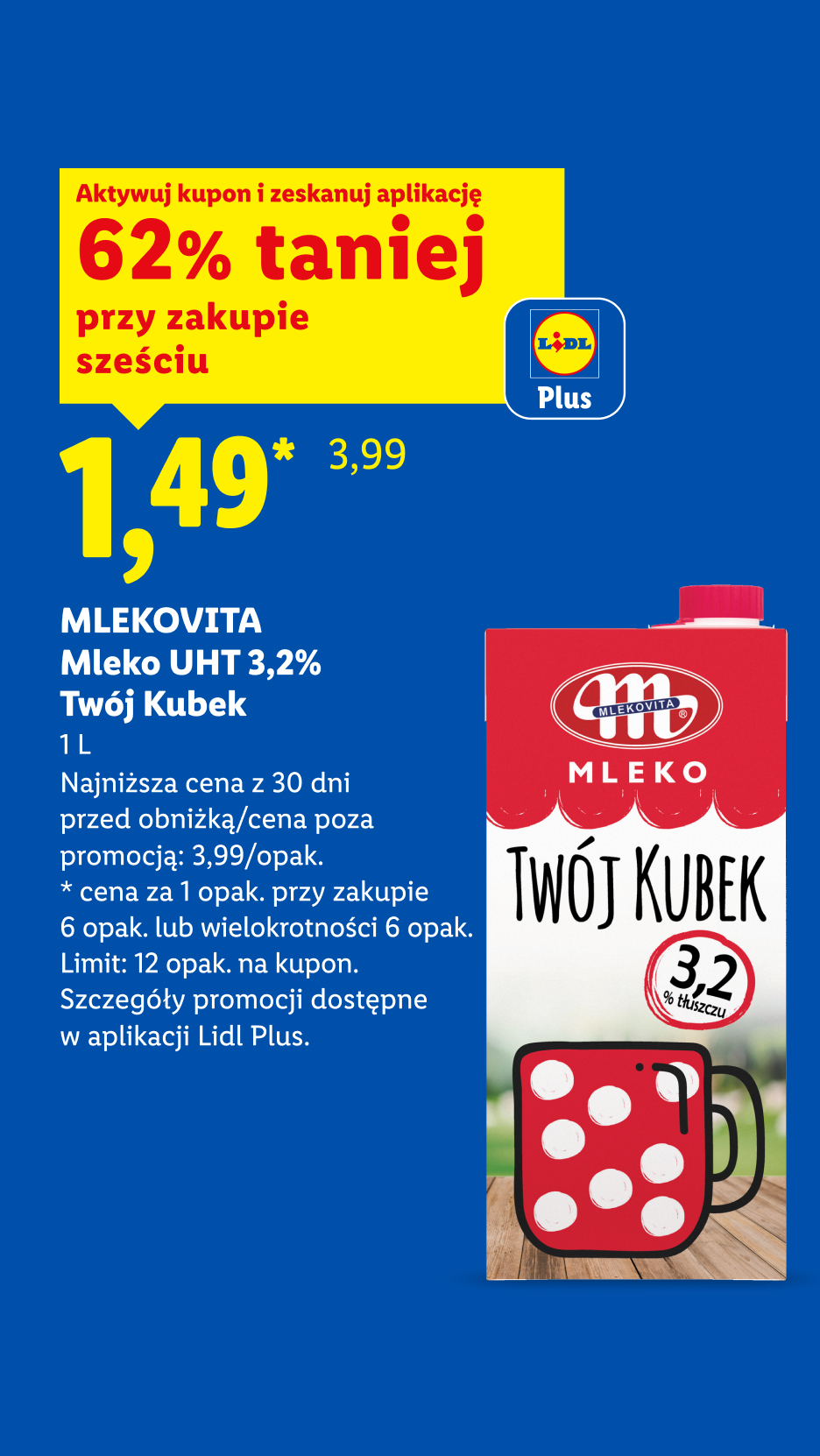 Z kuponem Lidl Plus, Mlekovita Mleko UHT 3,5% Twój Kubek, 1l, 62% taniej przy zakupie sześciu, 1,49zł cena za 1 opak przy zakupie 6 lub wielokrotności 6 opak, cena poza promocją: 3,99/opak