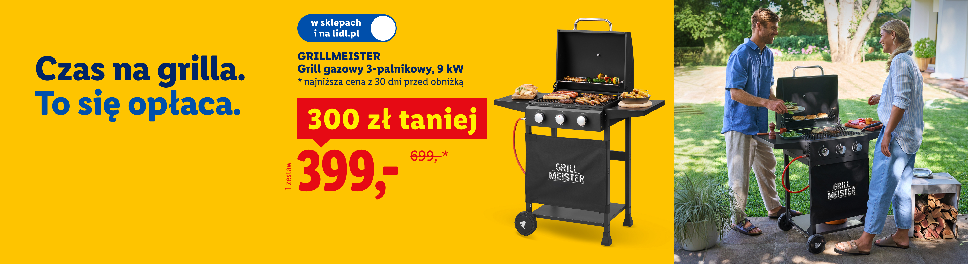W naszej ofercie między innymi: Grillmeister grill gazowy 3-palnikowy, 9kW za 399, 300 zł taniej. Najniższa cena z 30 dni przed obniżką: 699. W sklepach i na lidl.pl