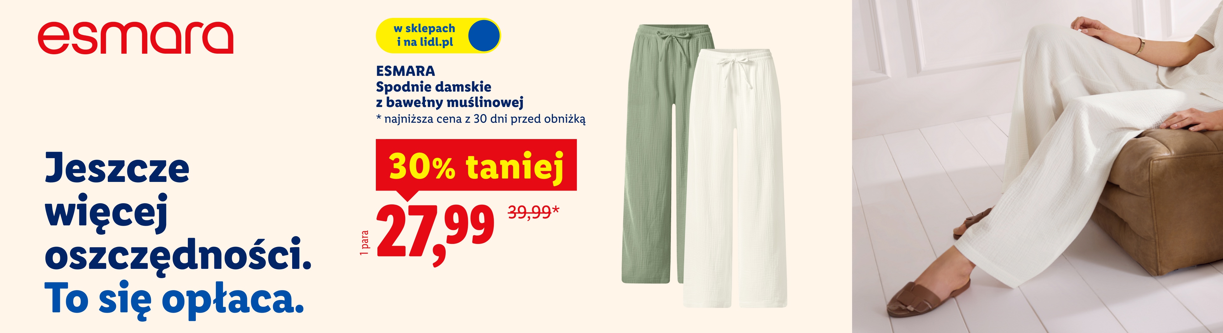 Esmara spodnie damskie z bawełny muślinowej 30% taniej, 27,99/para. Najniższa cena z 30 dni przed obniżką: 39,99. W sklepach i na lidl.pl
