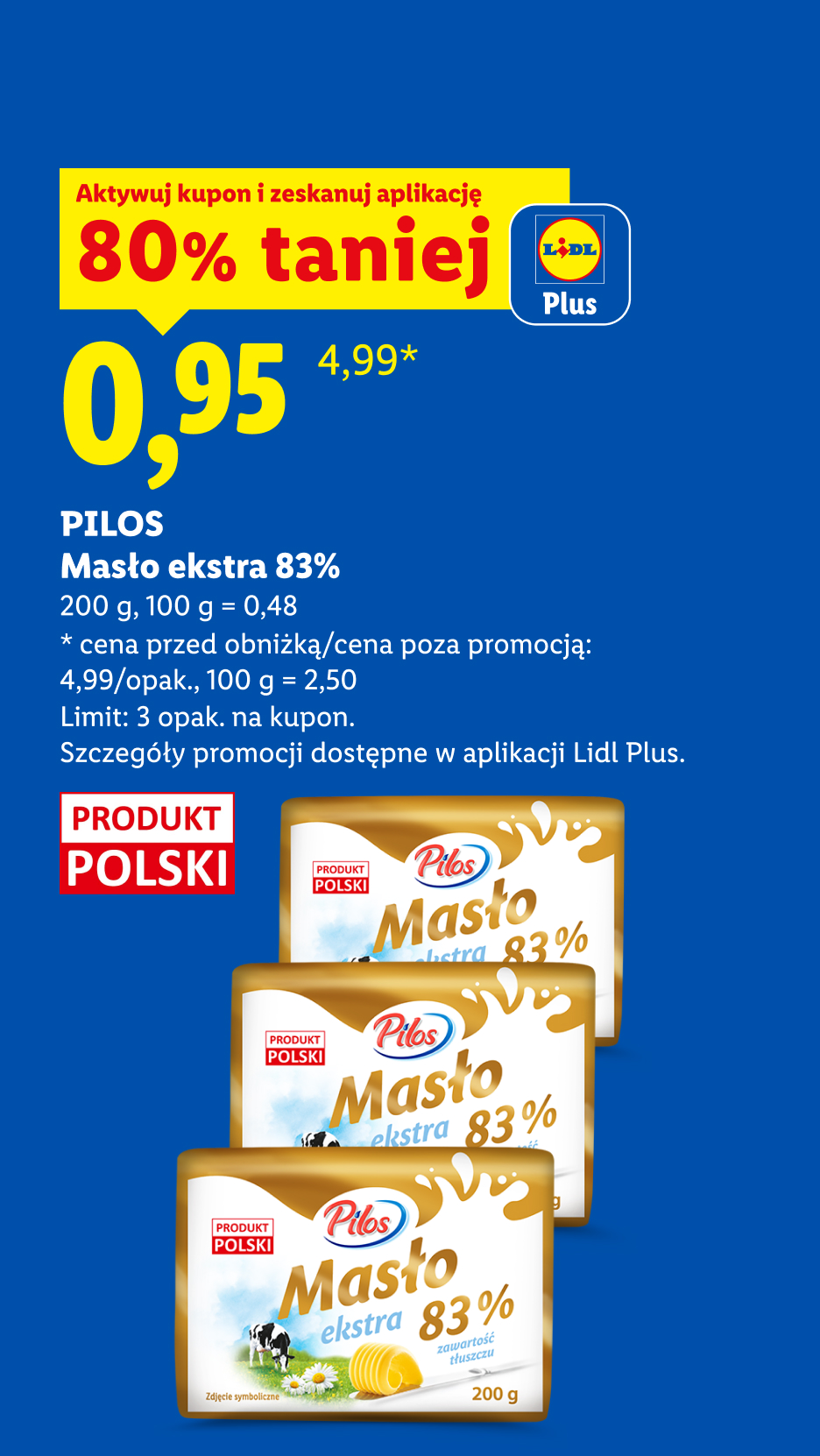 W naszej ofercie m.in: z kuponem Lidl Plus Masło ekstra 83% Pilos 200g: 0,95 zł przy zakupie 3 szt., 80% taniej. Cena poza promocją: 4,99 zł. Limit: 3 opak. na kupon