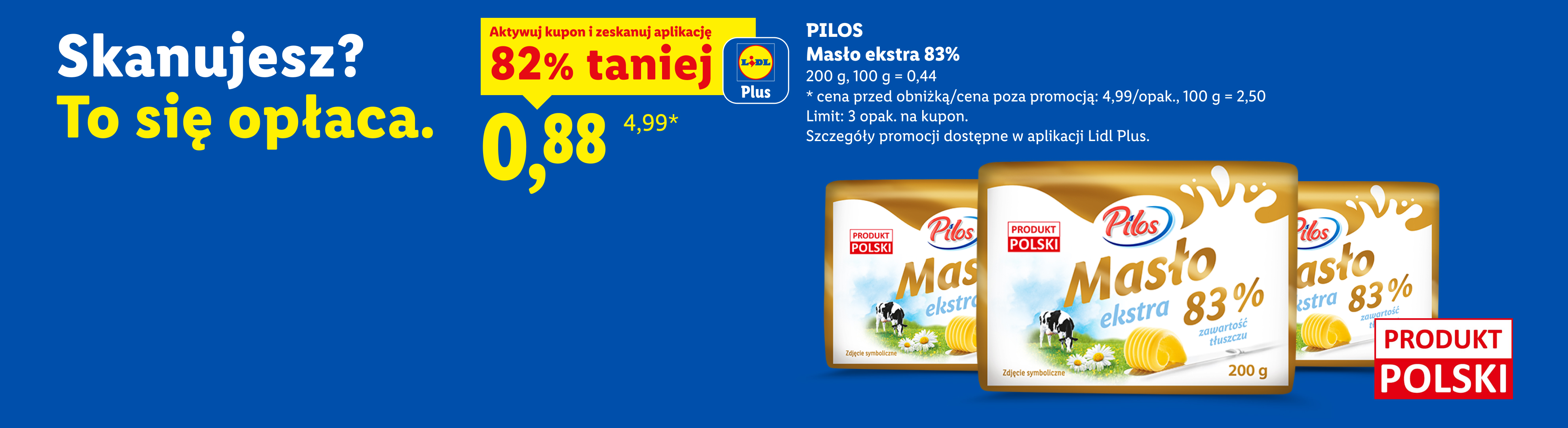 Skanujesz? To się opłaca. PILOS, Masło extra 83%, 200g, Z kuponem Lidl Plus 82% taniej, cena 0,88 zł za sztukę, 100 g=0,44 zł. Cena przed obniżką 4,99 zł, 100 g=2,50 zł. Limit 3 opak. na kupon.