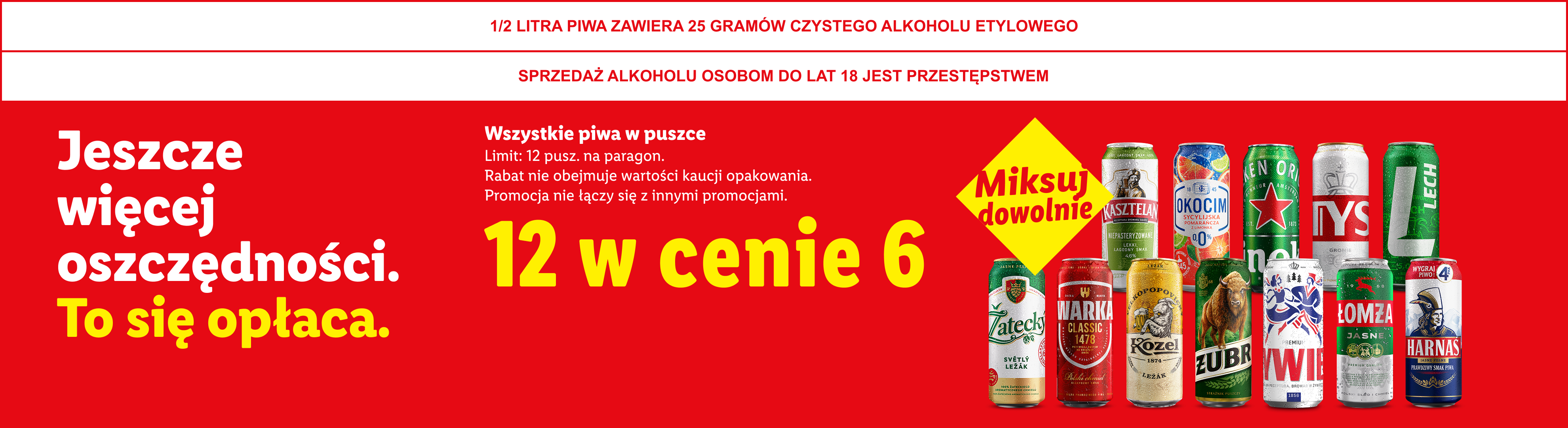Jeszcze więcej oszczędności. To się opłaca. Wszystkie piwa w puszcze: 12 w cenie 6. Miksuj dowolnie. Limit 12 puszek na paragon.