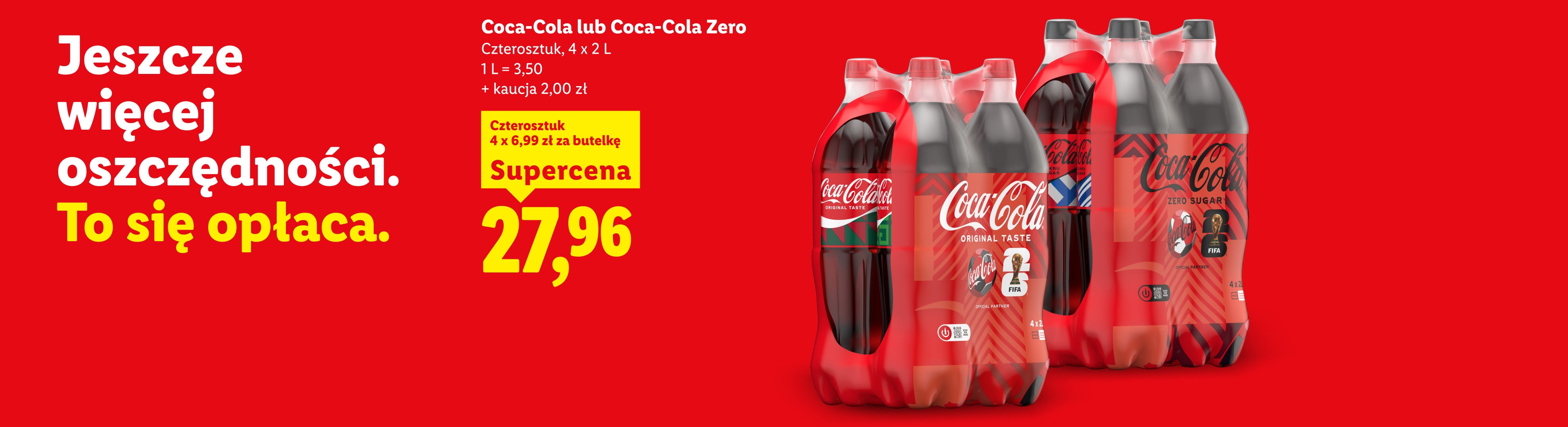 Coca-Cola lub Coca-Cola Zero, czterosztuk, 4x2L w supercenie 27,96, 4x6,99 za butelkę, 1l=3,50 zł, +kaucja 2,00zł. Jeszcze więcej oszczędności. To się opłaca.