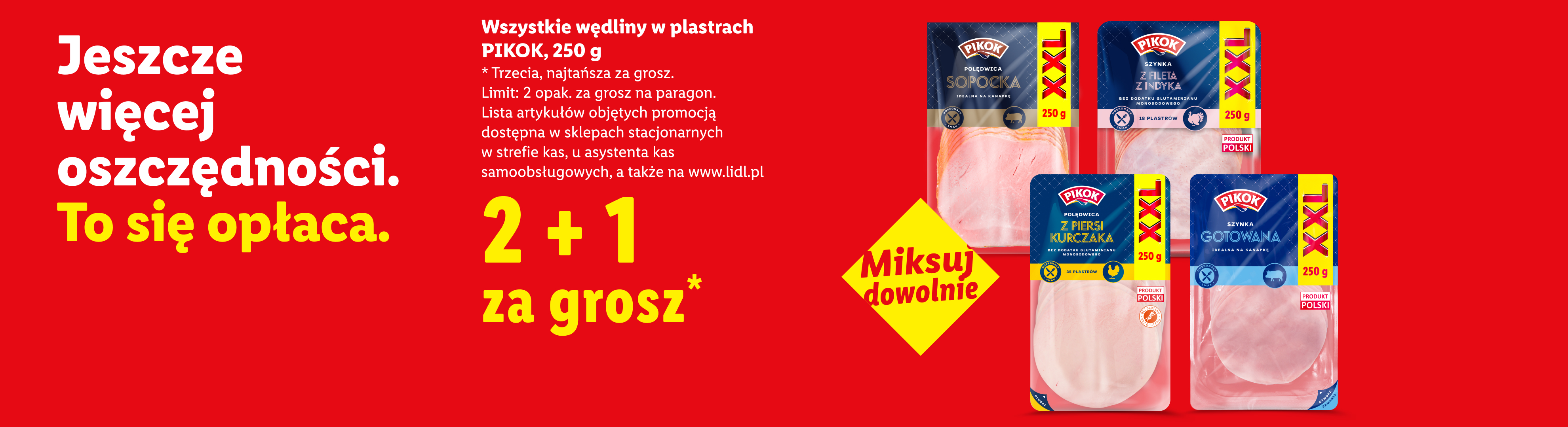 W najlepszych okazjach m.in wszystkie wędliny w plastrach Pikok 250 g 2+1 za grosz, trzecia najtańsza za grosz. Limit: 2 opak. za grosz na paragon. Lista art. na lidl.pl i w sklepach.