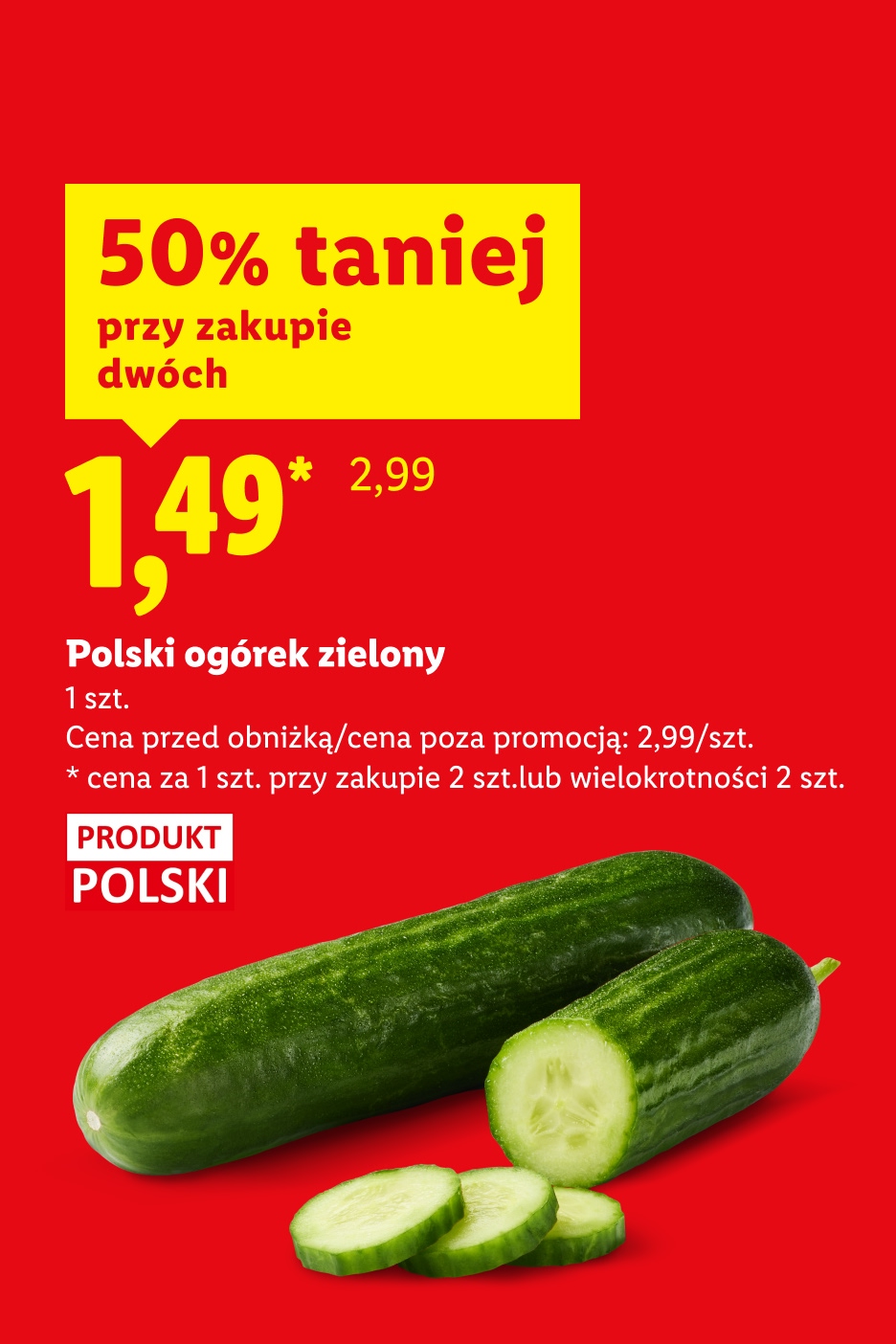 W ofercie Ryneczku Lidla m.in polski ogórek zielony 50% taniej przy zakupie dwóch, 1,49 za szt. Cena przed obniżką/poza promocją: 2,99/szt. Produkt polski.