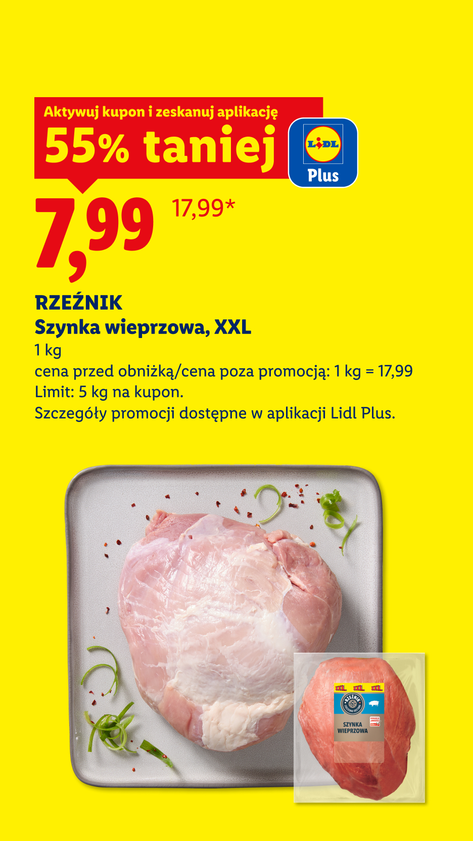 Z kuponem Lidl Plus szynka wieprzowa, XXL, Rzeźnik: 55% taniej, cena 7,99 zł za 1kg. Cena przed obniżką 17,99 za 1 kg. Limit 5kg na kupon.