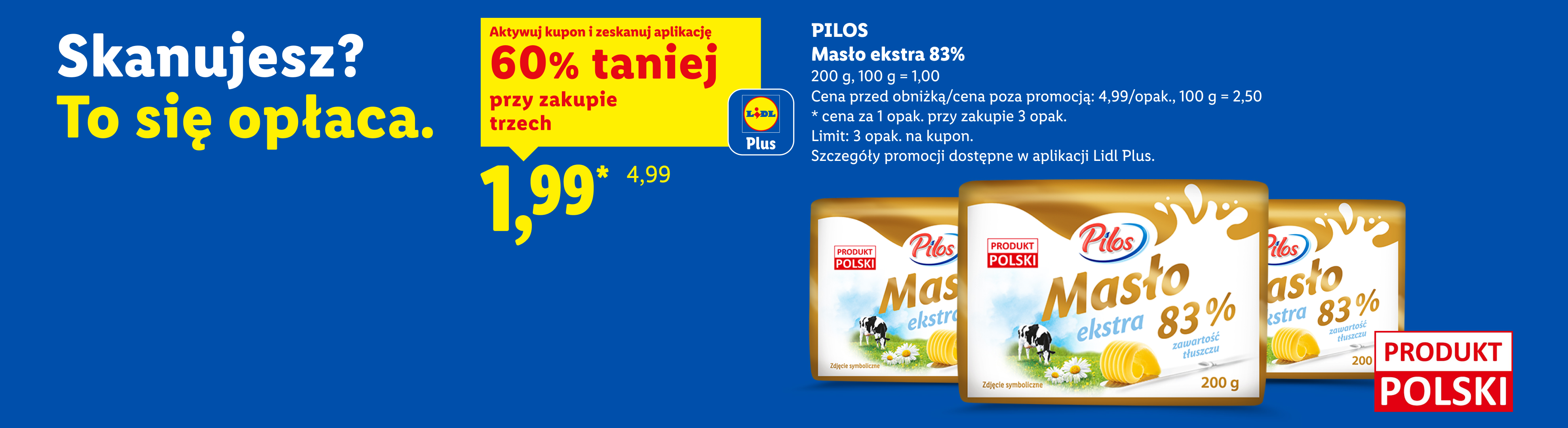 W ofercie Lidl Plus m.in z kuponem Lidl Plus Pilos masło ekstra 83% 60% taniej przy zakupie 3, 1,99/200g. Cena przed obniżką/poza promocją: 4,99/opak. Limit: 3 opak. na kupon.