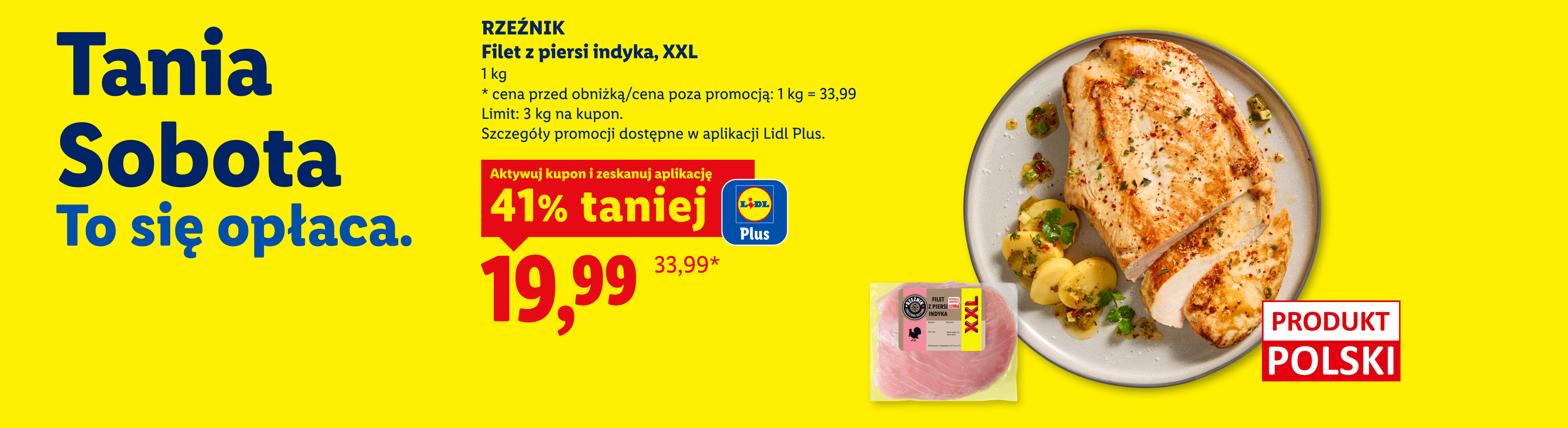 W ofercie Taniej Soboty m.in z kuponem Lidl Plus Rzeźnik filet z piersi indyka, XXL 41% taniej, 19,99/kg. Cena przed obniżką/poza promocją: 33,99/kg. Limit: 3 kg na kupon. Produkt polski.