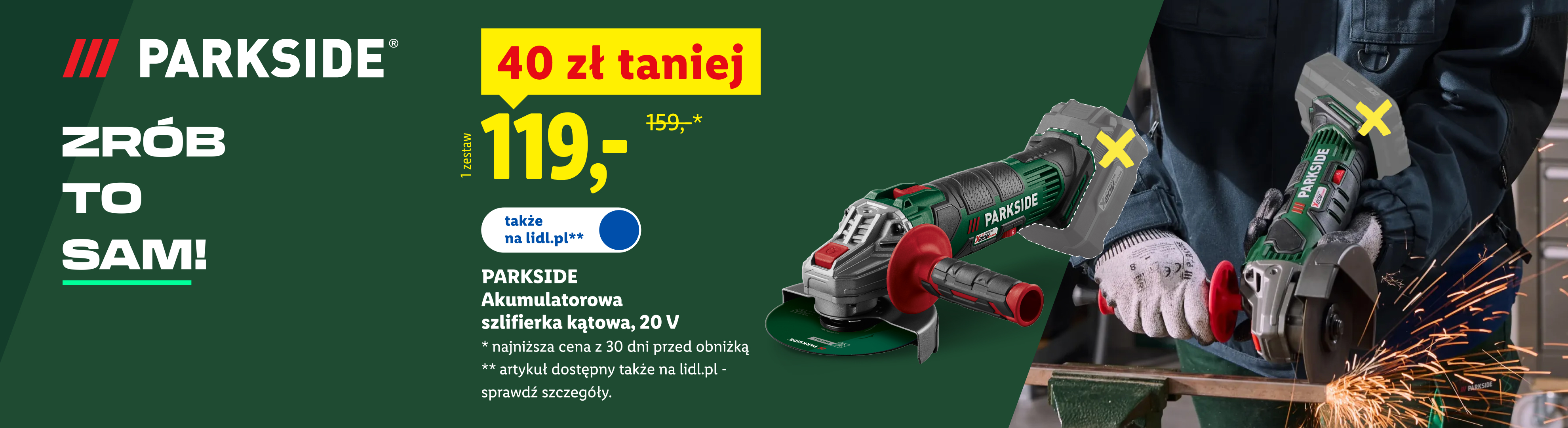 W ofercie warsztat i ogród m.in Parkside akumulatorowa szlifierka kątowa 40 zł taniej, 119 zł. Najniższa cena z 30 dni przed obniżką: 159 zł. Art. dostępny także na lidl.pl