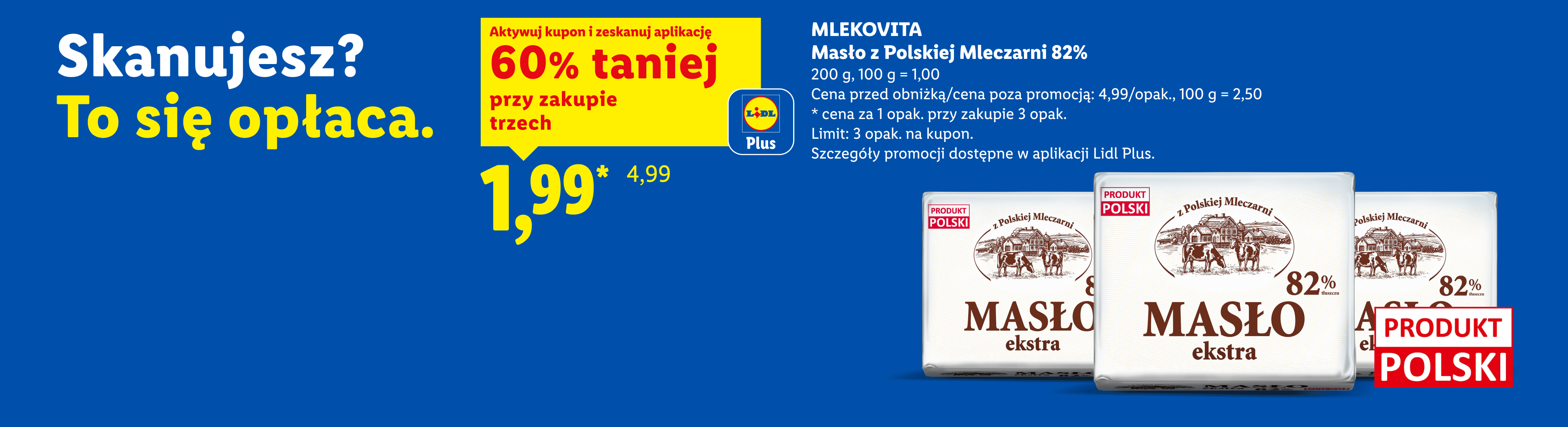 W ofercie Lidl Plus m.in z kuponem Lidl Plus Mlekovita masło z polskiej mleczarni 82%, 1,99/200 g, 60% taniej przy zakupie 3. Limit: 3 opak. na kupon. 