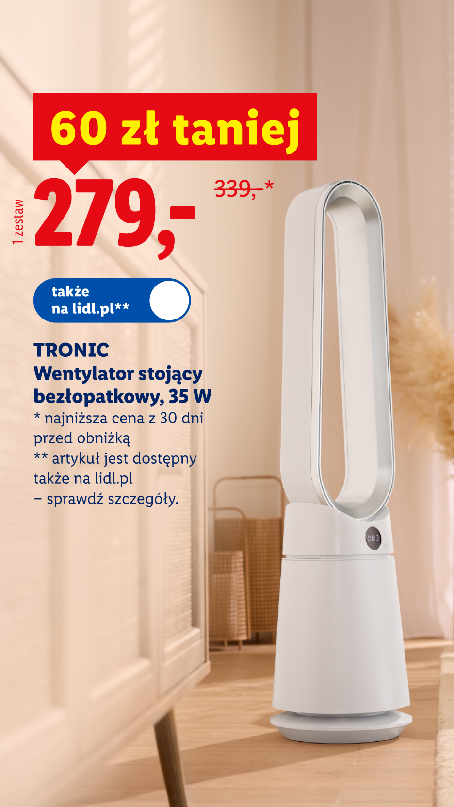 Tronic wentylator stojący bezłopatkowy 35 W, 60 zł taniej, 279 zł / 1 zestaw, 339 zł przed obniżką, dostępny także na lidl.pl, szczegóły na lidl.pl.