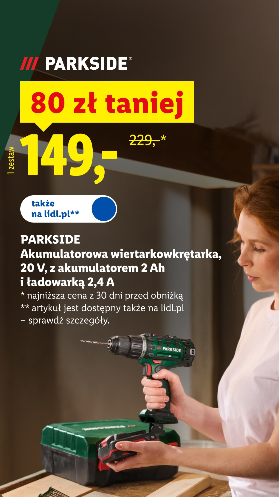 Parkside akumulatorowa wiertarkowkrętarka 20 V z akumulatorem 2 Ah i ładowarką 2,4 A, 80 zł taniej, 149 zł / 1 zestaw, 229 zł przed obniżką, dostępna także na lidl.pl, szczegóły na lidl.pl.